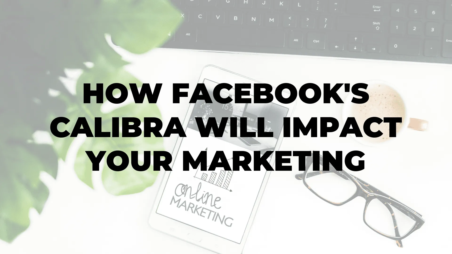How Facebook's Calibra Will Impact Your Marketing|How Facebook's Calibra Will Impact Your Marketing|How Facebook's Calibra Will Impact Your Marketing|How Facebook's Calibra Will Impact Your Marketing