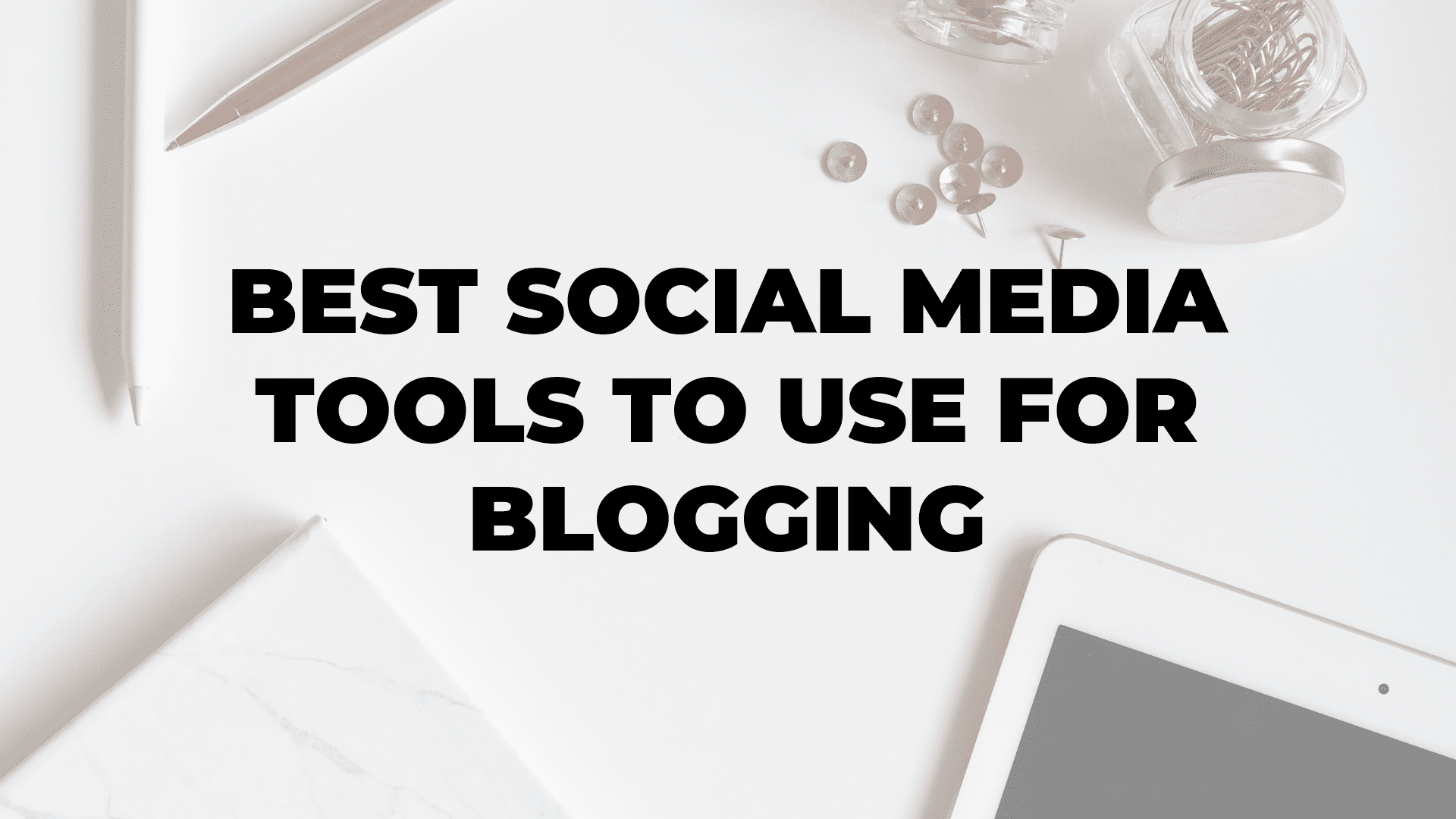 Best Social Media Tools to Use for Blogging|Best Social Media Tools to Use for Blogging|Best Social Media Tools to Use for Blogging|Best Social Media Tools to Use for Blogging