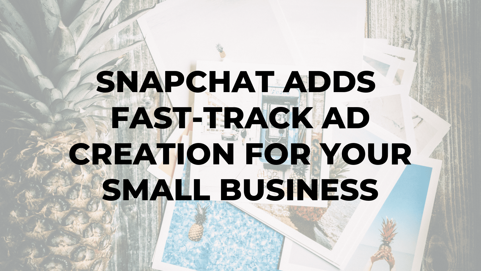 Snapchat Adds Fast-Track Ad Creation for Your Small Business