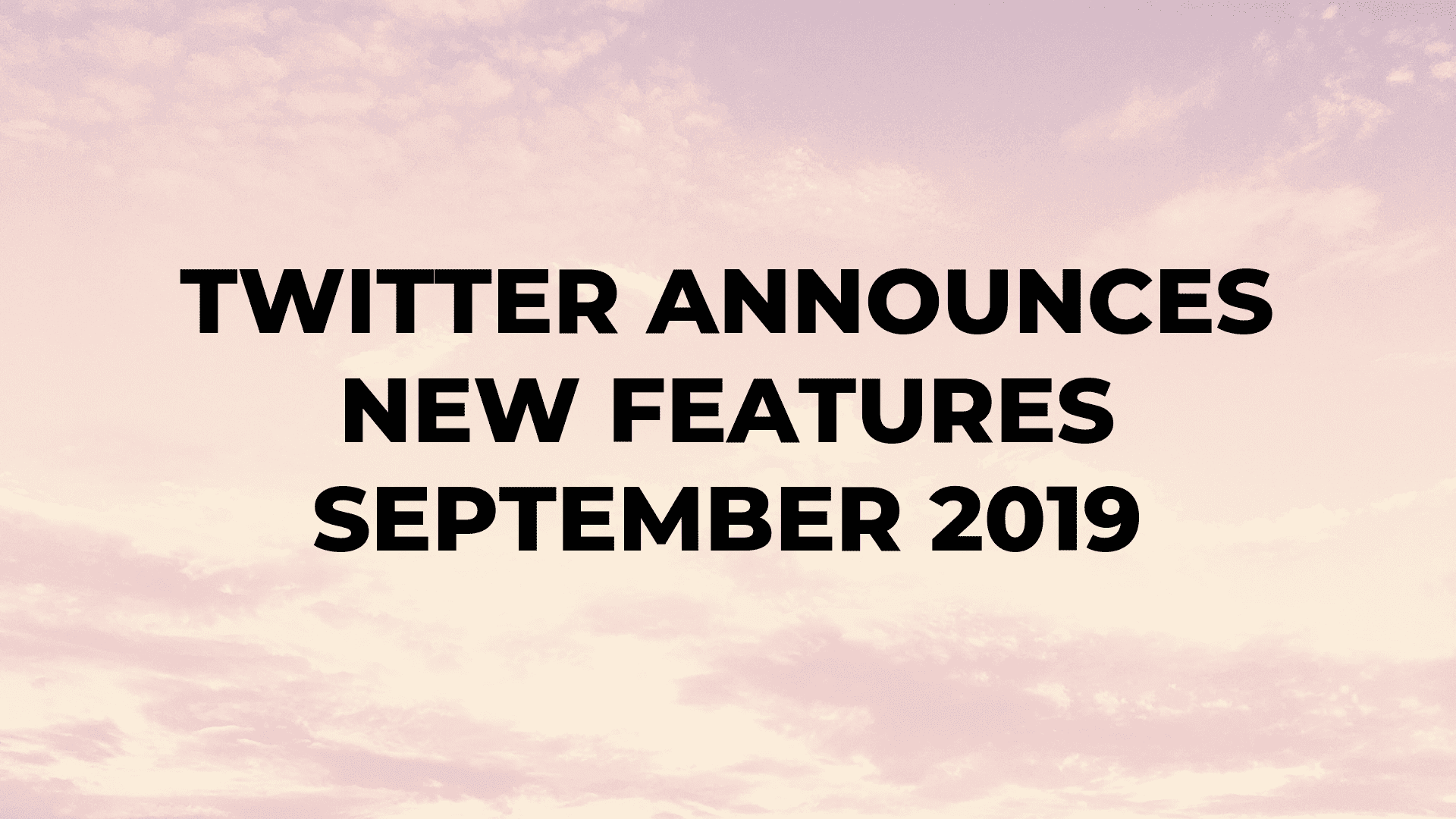Twitter Announces New Features September 2019