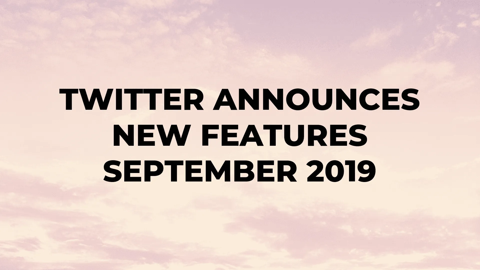 Twitter Announces New Features September 2019|Twitter Announces New Features September 2019|Twitter Announces New Features September 2019|Twitter Announces New Features September 2019