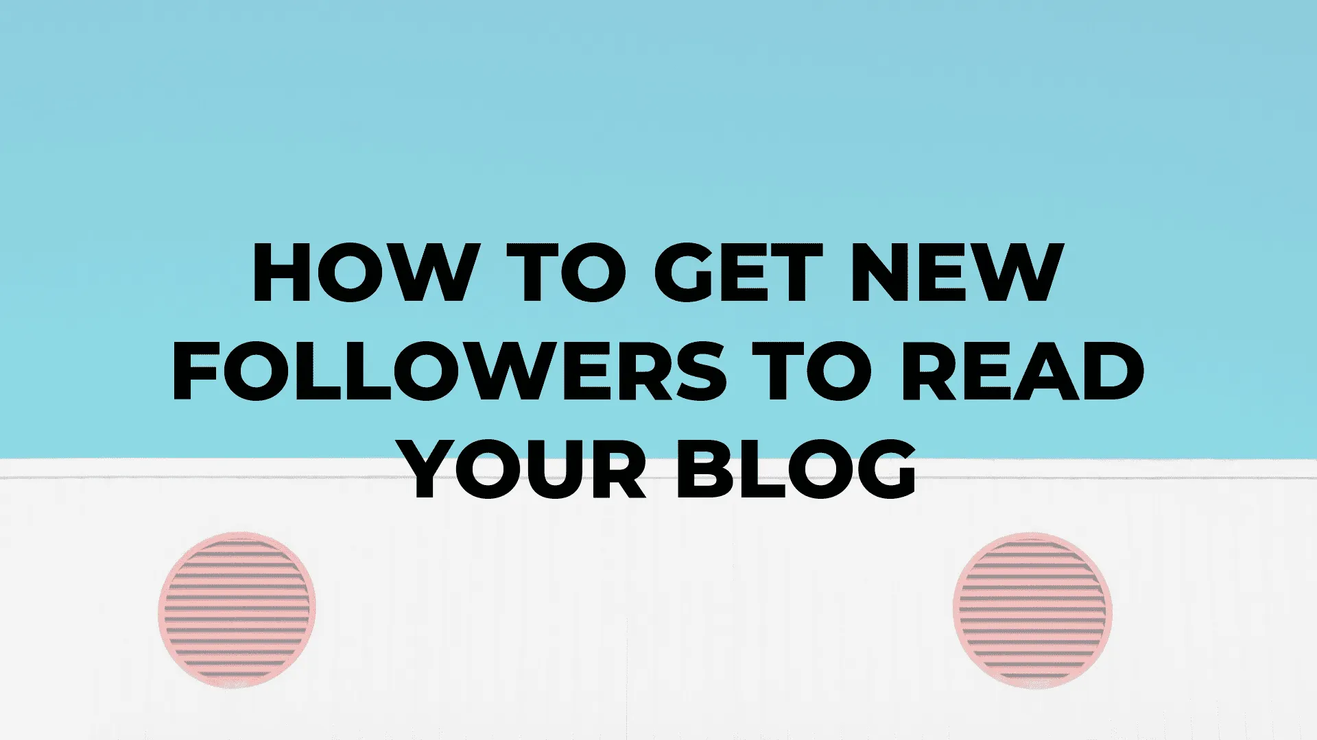 How to Get New Followers to Read Your Blog|How to Get New Followers to Read Your Blog|How to Get New Followers to Read Your Blog|How to Get New Followers to Read Your Blog