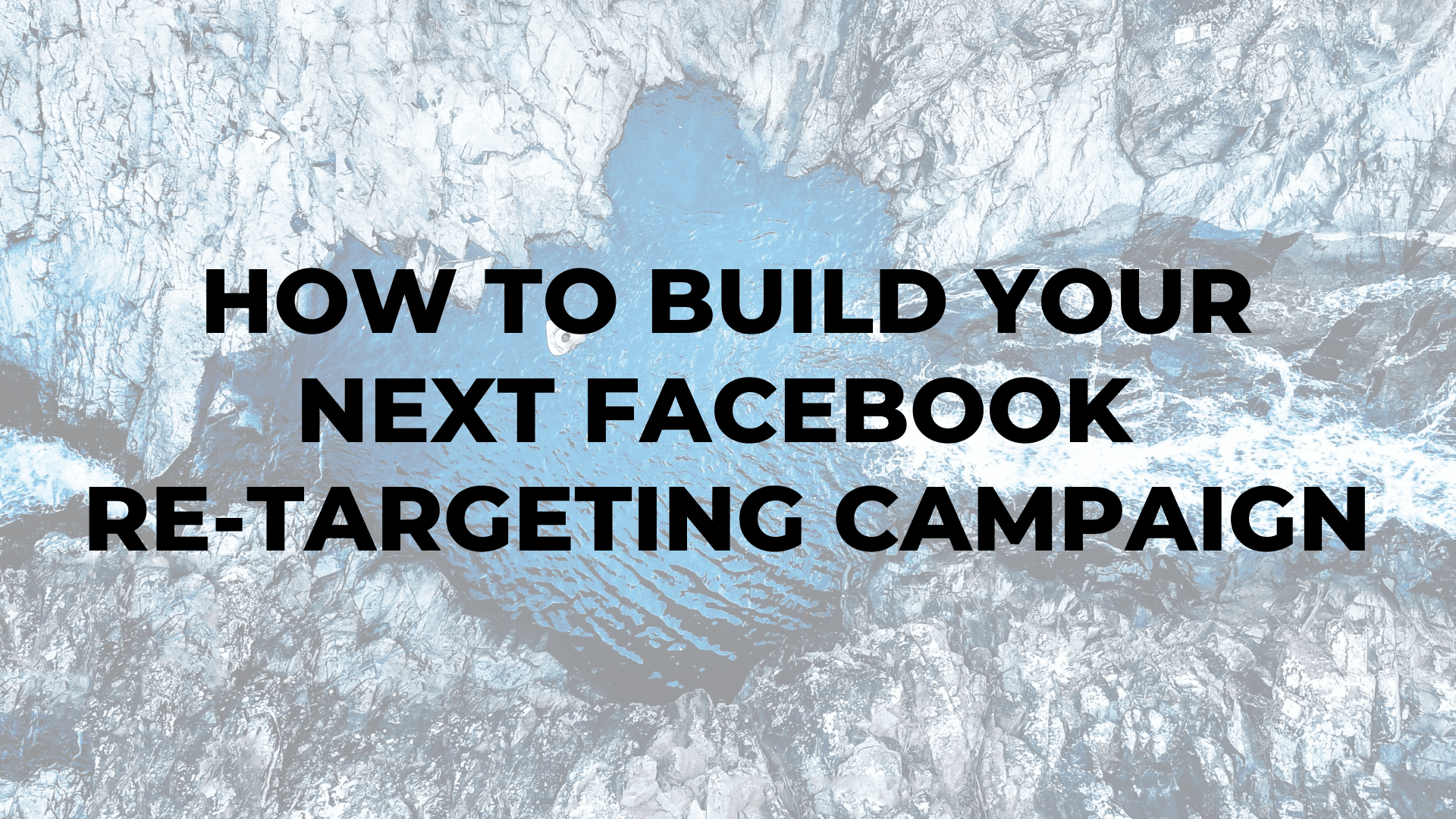 How to Build Your Next Facebook Re-targeting Campaign
