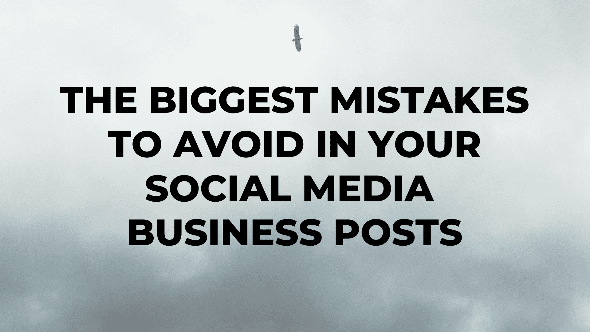 The Biggest Mistakes to Avoid in Your Social Media Business Posts