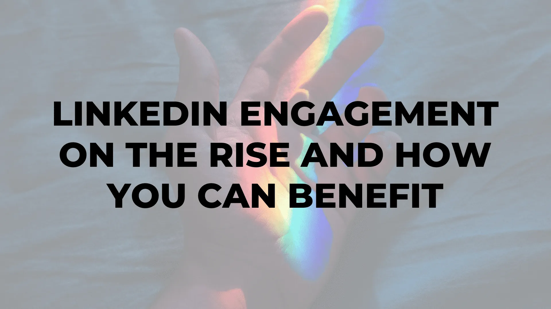 |||LinkedIn Engagement on the Rise and How You Can Benefit