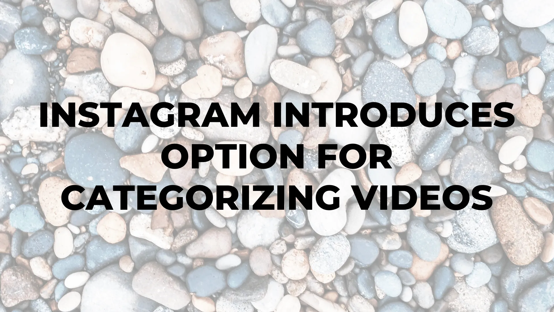 Instagram Introduces Option for Categorizing Videos|Instagram Introduces Option for Categorizing Videos|Instagram Introduces Option for Categorizing Videos|Instagram Introduces Option for Categorizing Videos