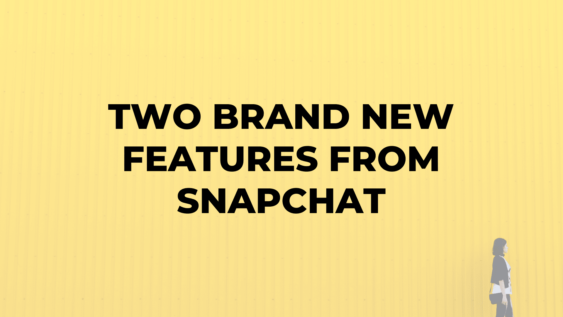 Two Brand New Features from Snapchat