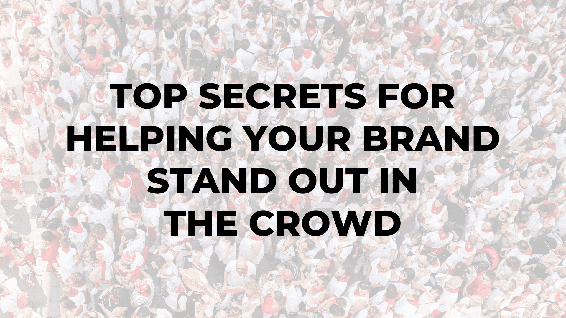Top Secrets for Helping Your Brand Stand Out in the Crowd|Top Secrets for Helping Your Brand Stand Out in the Crowd|Top Secrets for Helping Your Brand Stand Out in the Crowd|Top Secrets for Helping Your Brand Stand Out in the Crowd