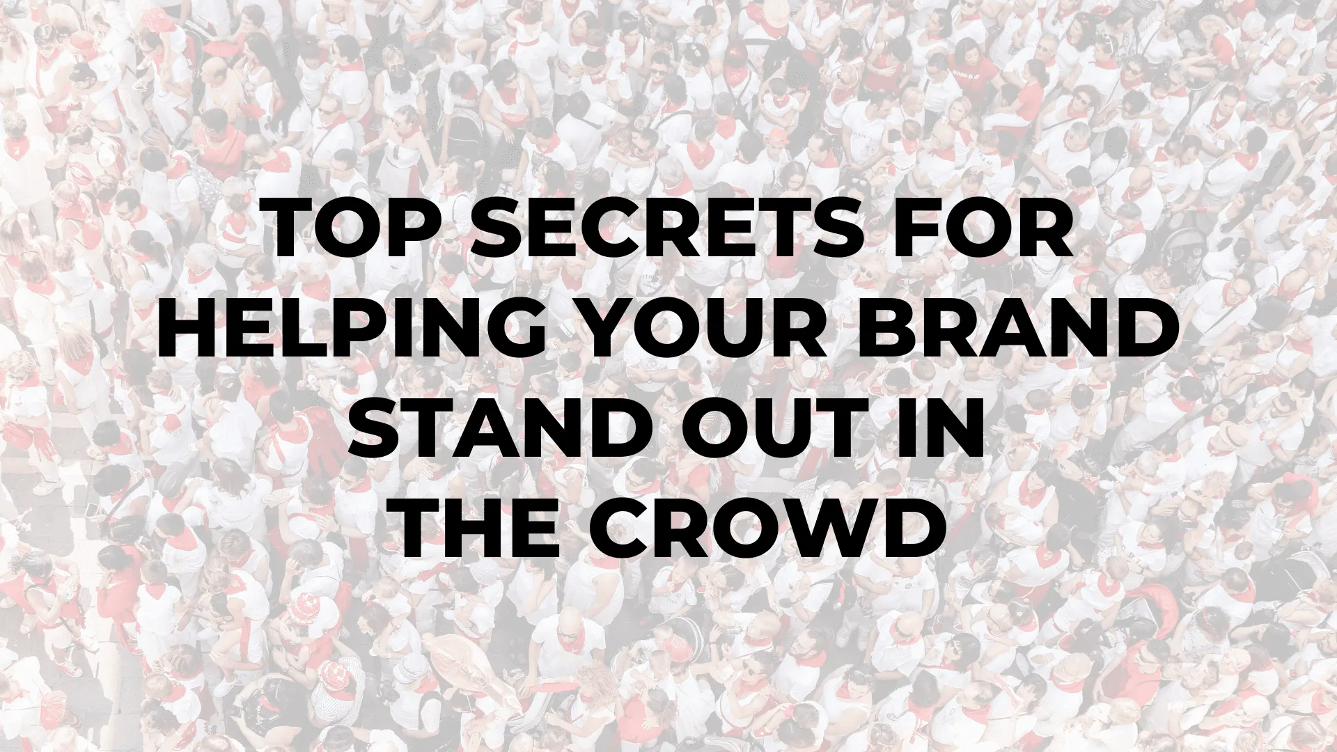 Top Secrets for Helping Your Brand Stand Out in the Crowd|Top Secrets for Helping Your Brand Stand Out in the Crowd|Top Secrets for Helping Your Brand Stand Out in the Crowd|Top Secrets for Helping Your Brand Stand Out in the Crowd