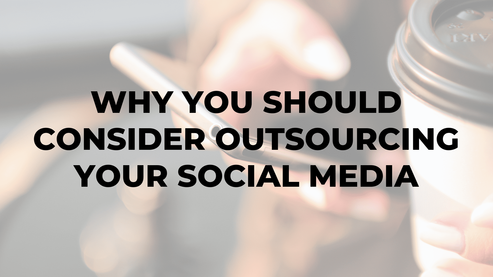 Why You Should Consider Outsourcing Your Social Media|benefits of outsourcing social media|benefits of outsourcing social media management|social media outsourcing for small business|outsourcing social media costs