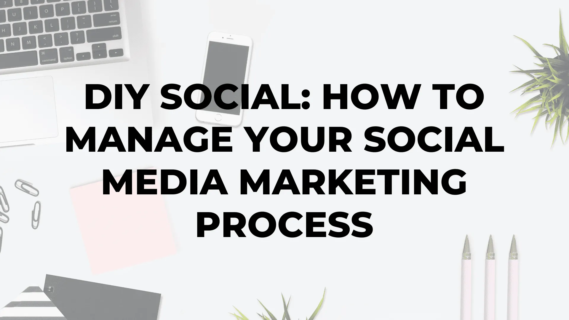 DIY Social: How To Manage Your Social Media Marketing Process|social media marketing process|understanding social media marketing|diy social