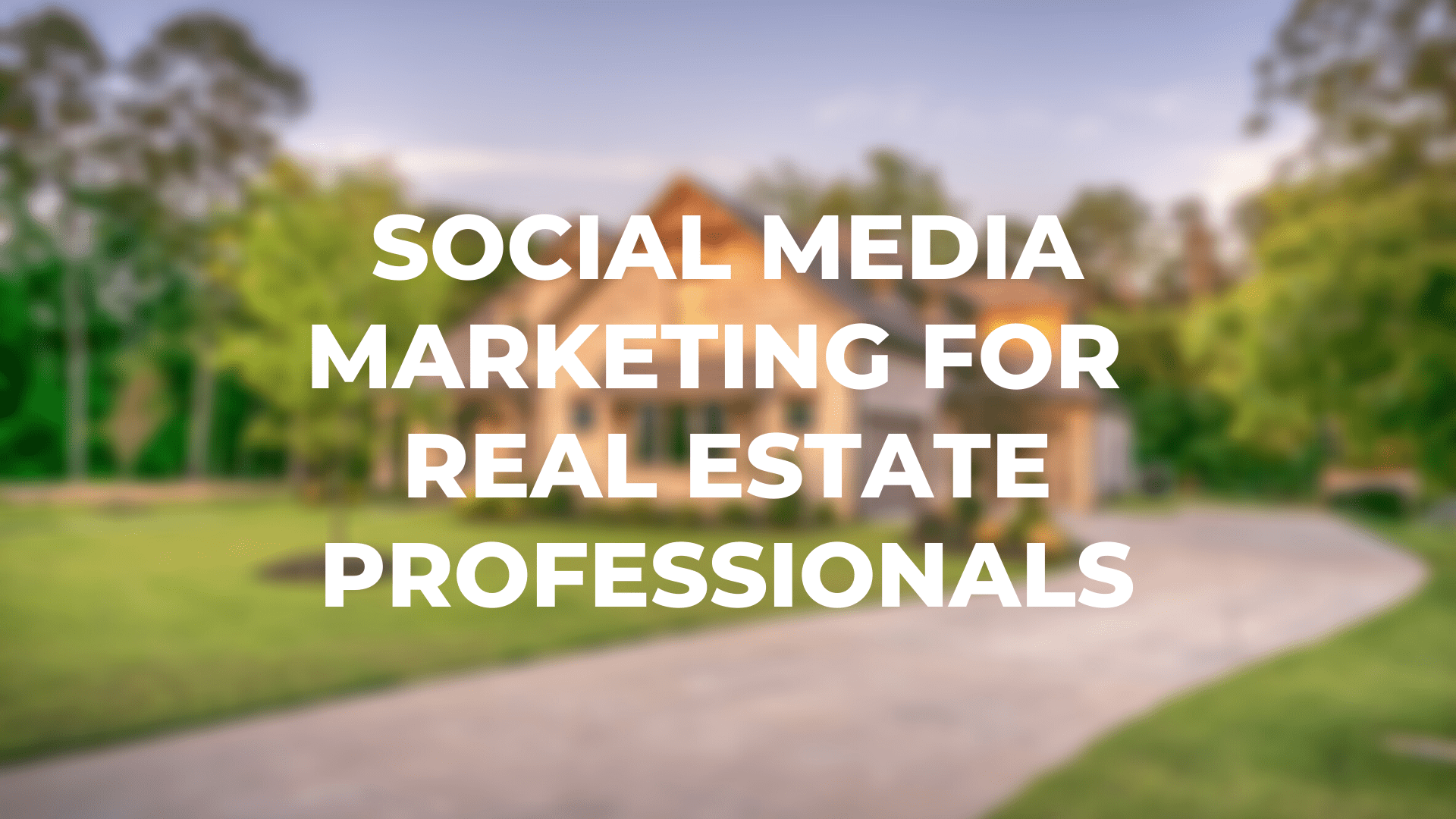 Social Media Marketing for Real Estate Professionals