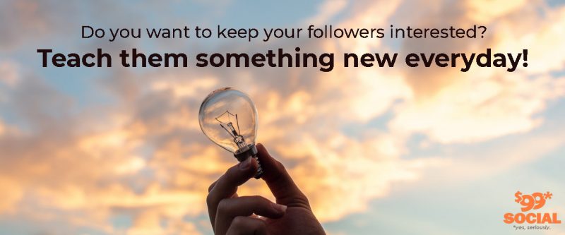 Do you want to keep your followers interested? Teach them something new everyday!