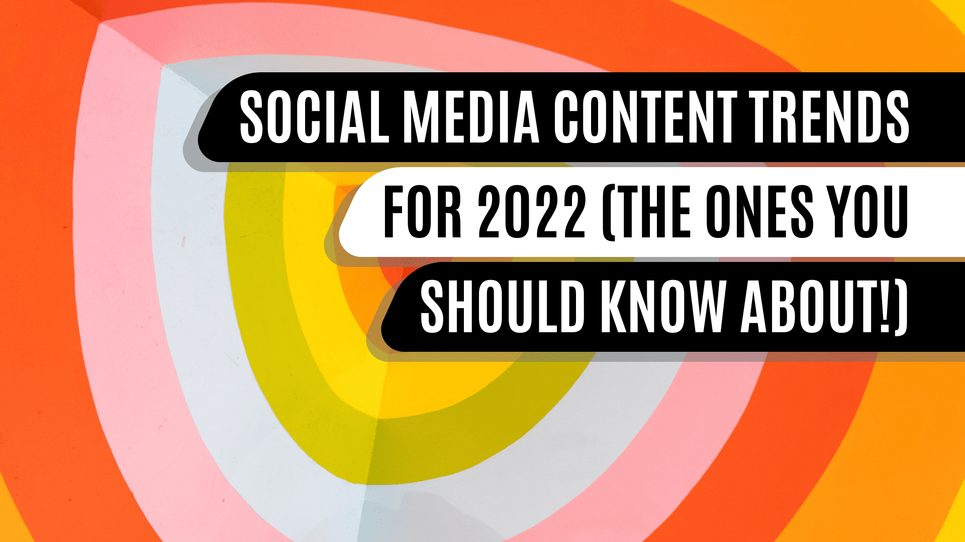 Social Media Content Trends for 2022 (The Ones You Should Know About!)