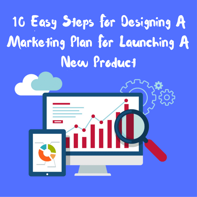 10 Easy Steps for Designing a Marketing Plan to Launch a New Product (2026)