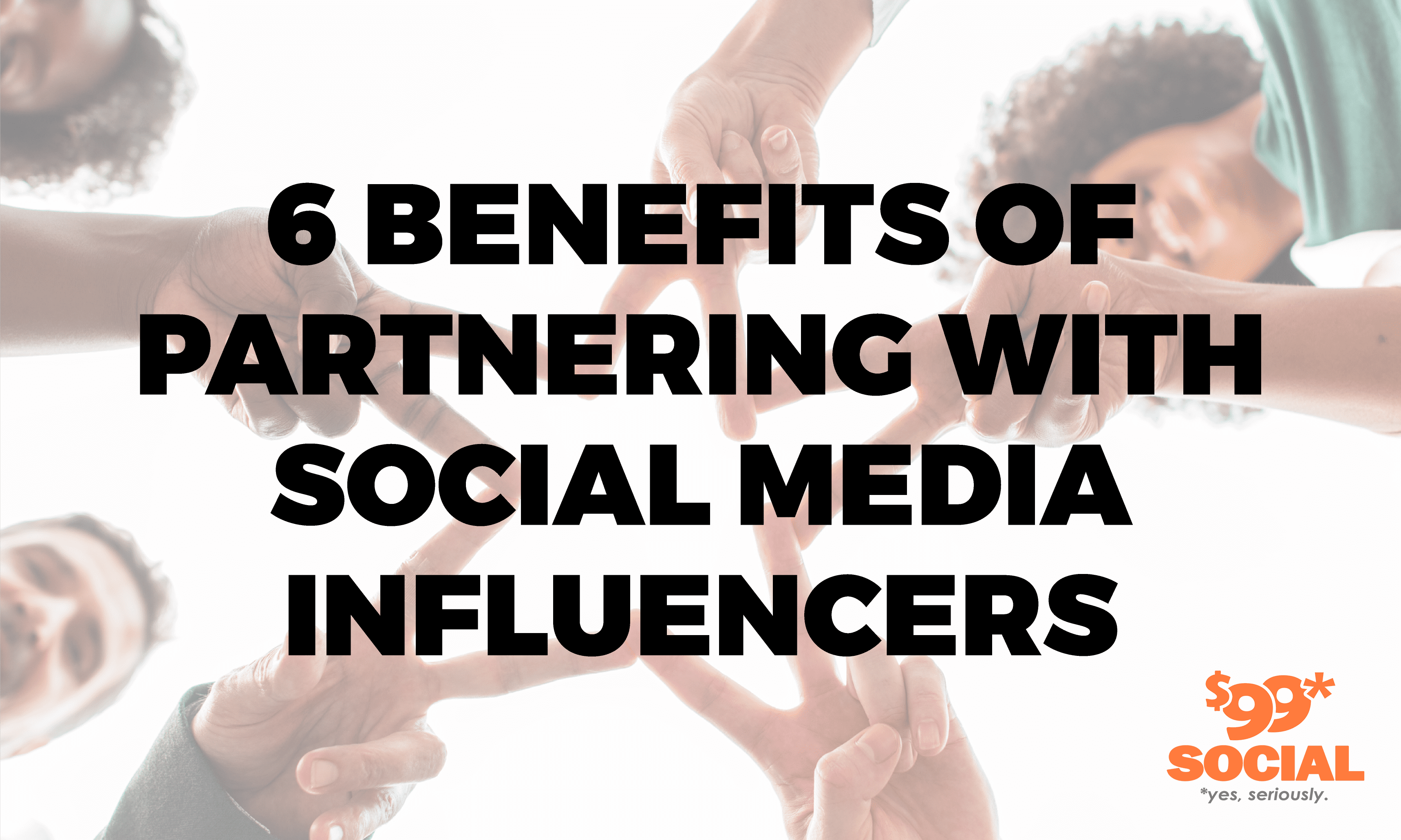 6 Benefits of Partnering with Social Media Influencers