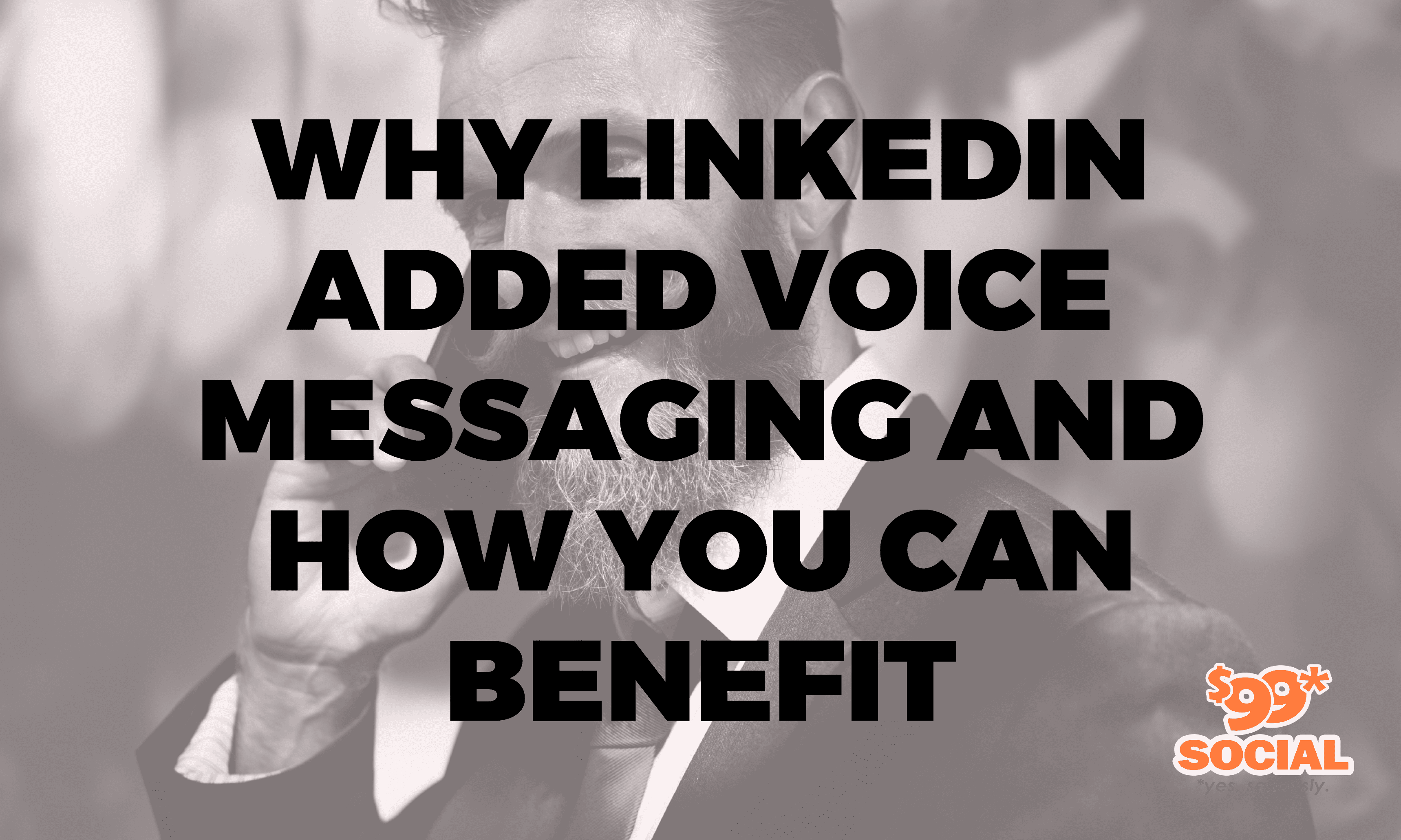 Why LinkedIn Added Voice Messaging and How You Can Benefit