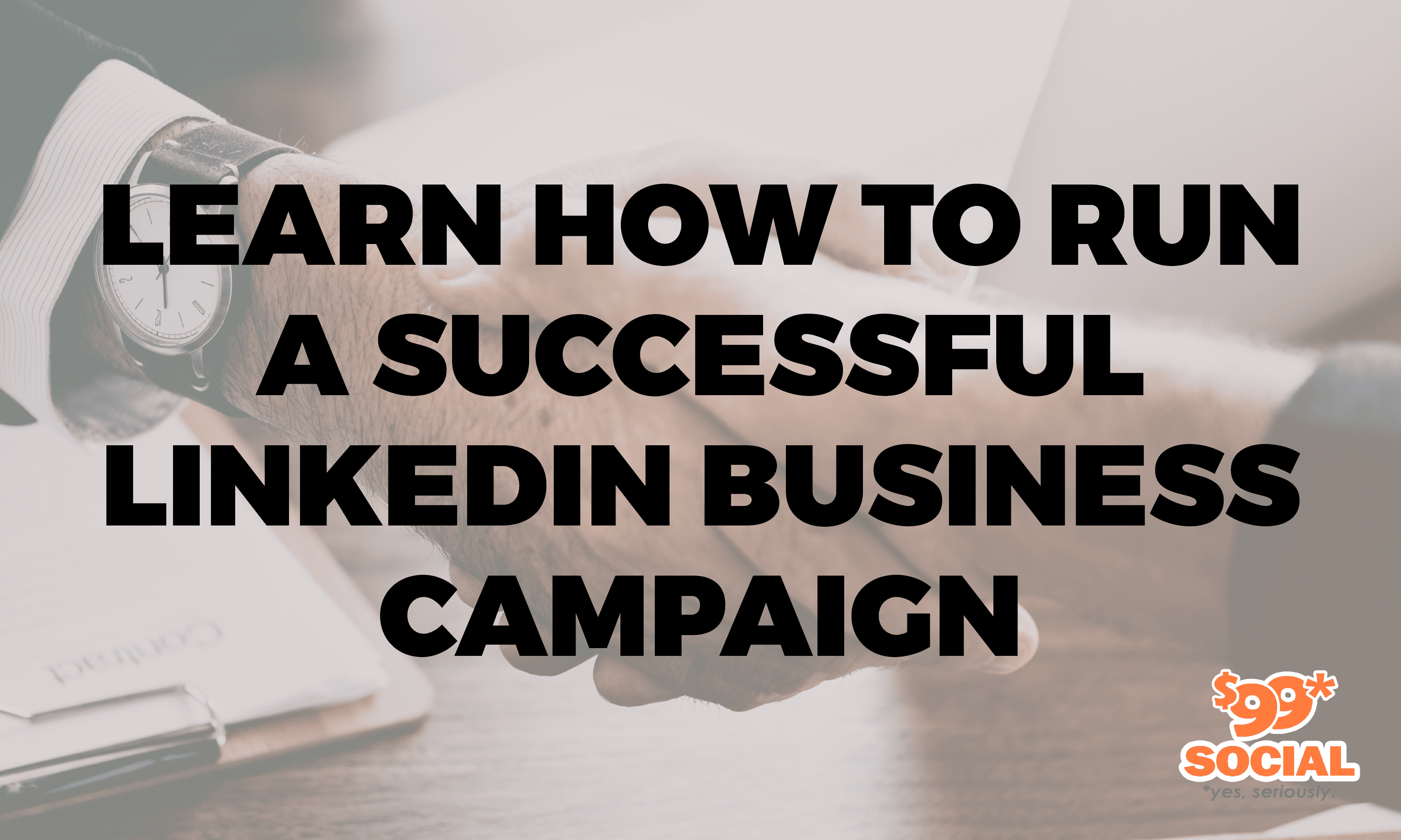Learn How To Run A Successful LinkedIn Business Campaign