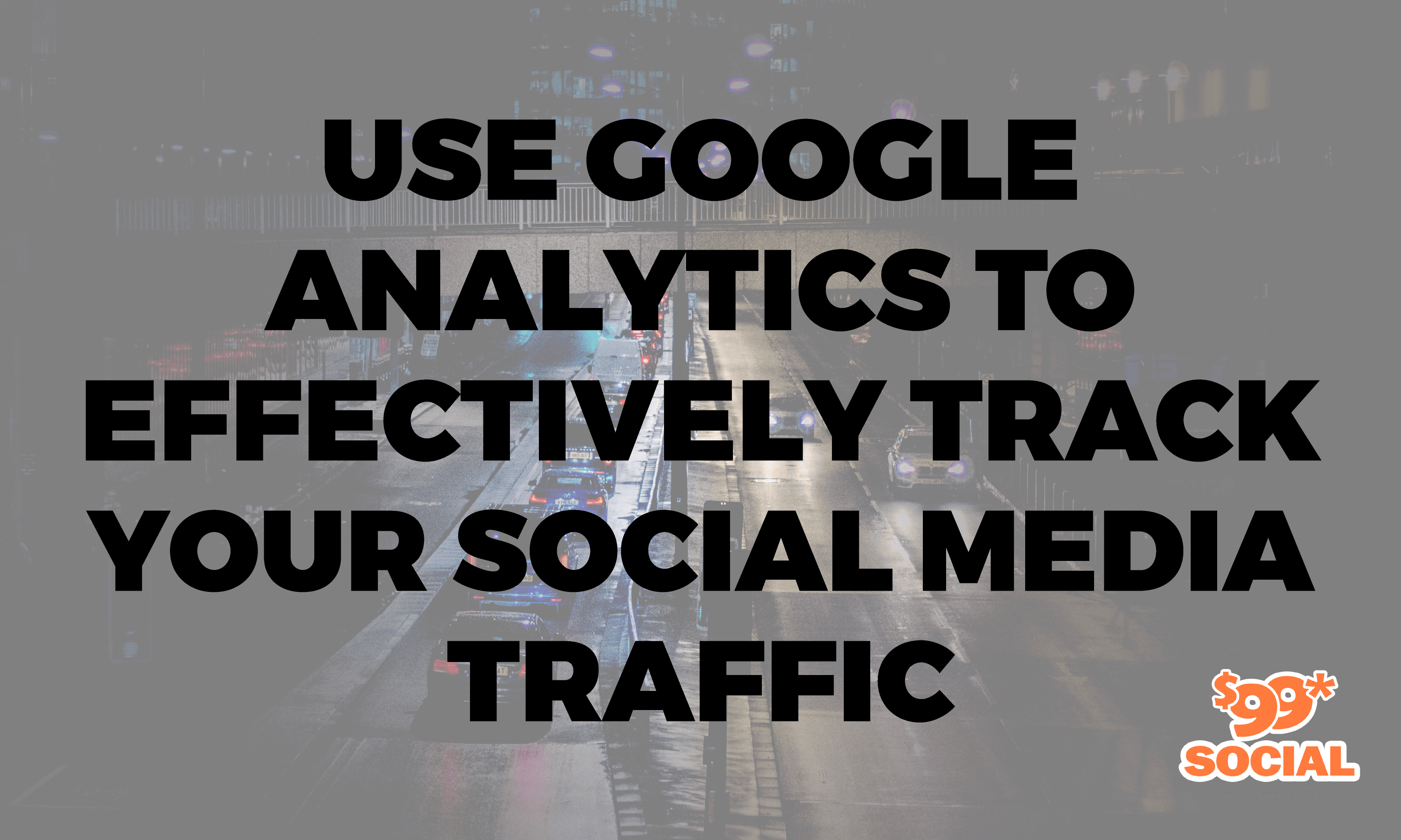 Use Google Analytics To Effectively Track Your Social Media Traffic|Use Google Analytics To Effectively Track Your Social Media Traffic|Use Google Analytics To Effectively Track Your Social Media Traffic