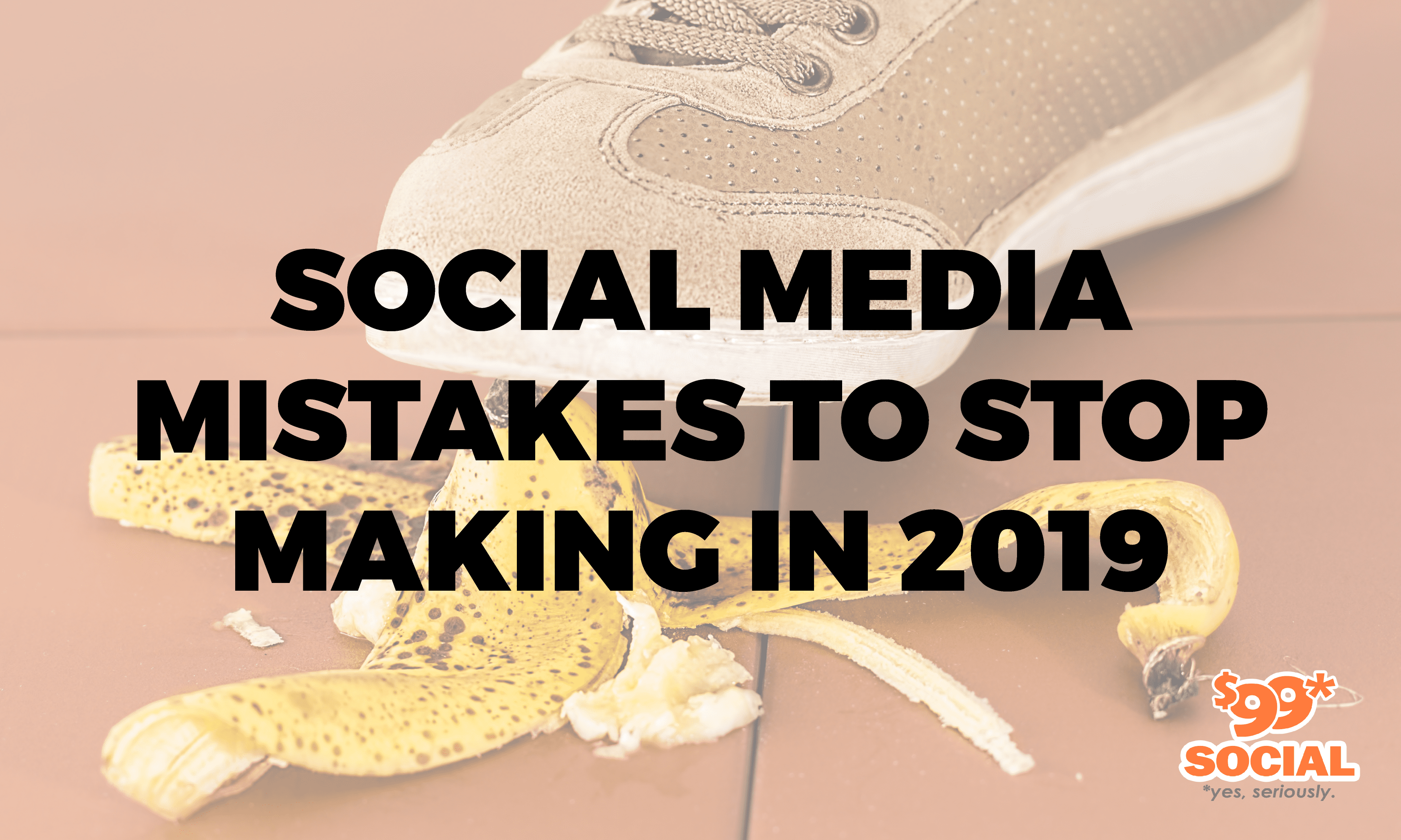 Social Media Mistakes To Stop Making In 2019