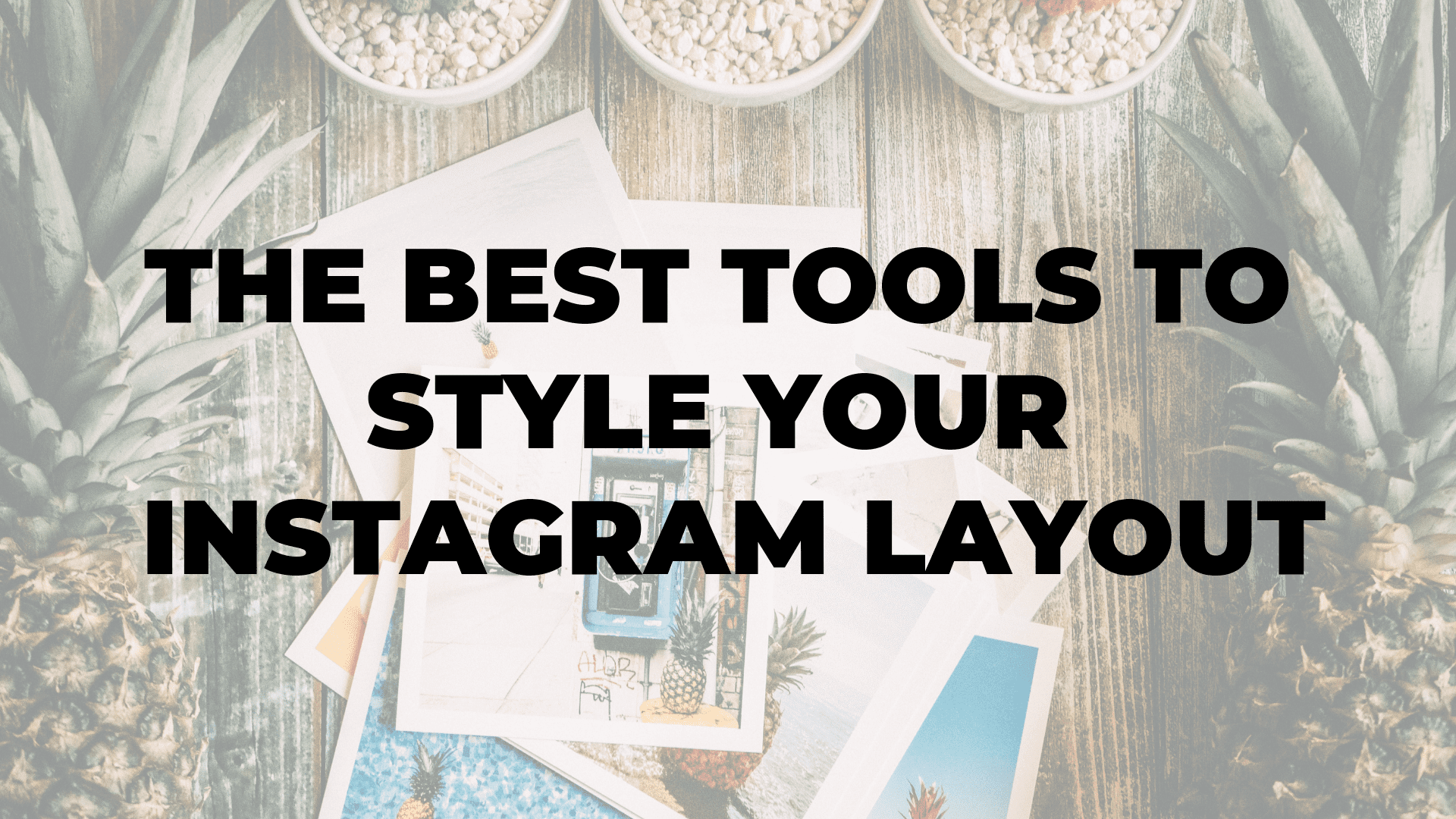 The Best Tools to Style Your Instagram Layout