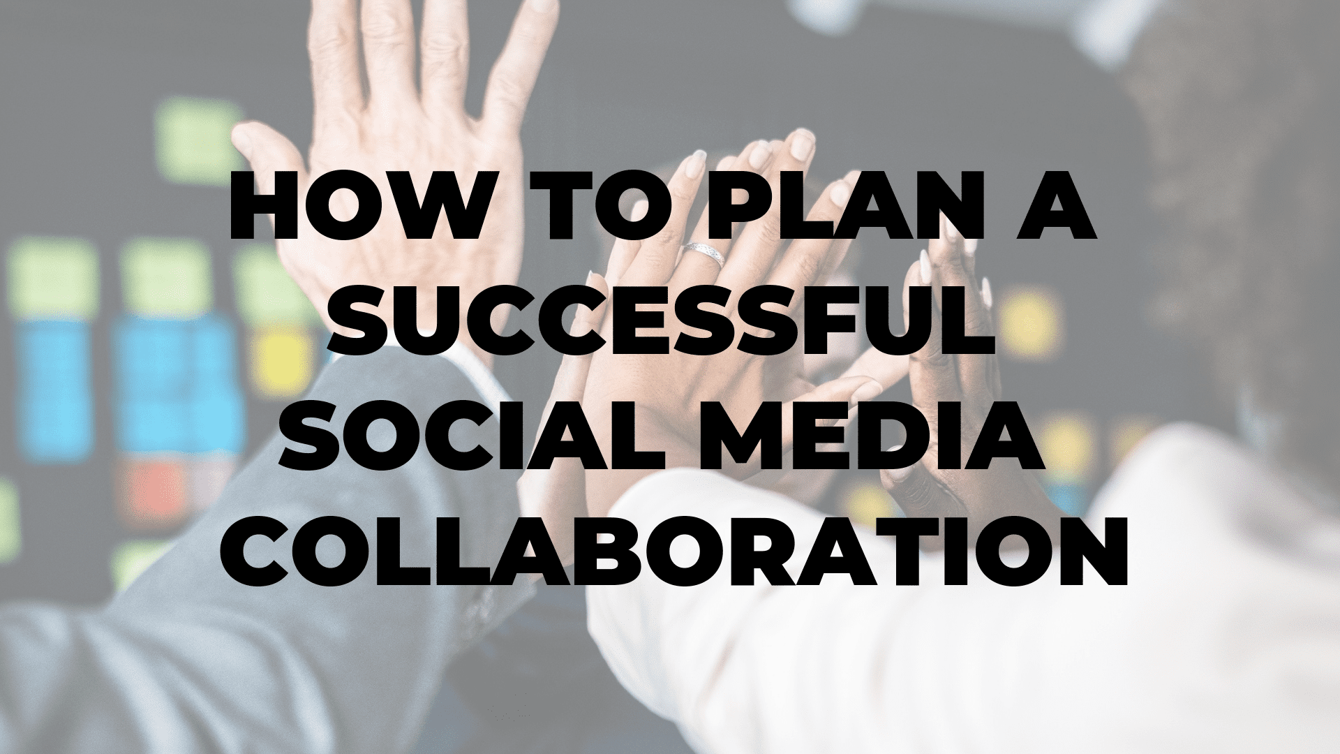 How To Plan A Successful Social Media Collaboration|How To Plan A Successful Social Media Collaboration|How To Plan A Successful Social Media Collaboration|How To Plan A Successful Social Media Collaboration