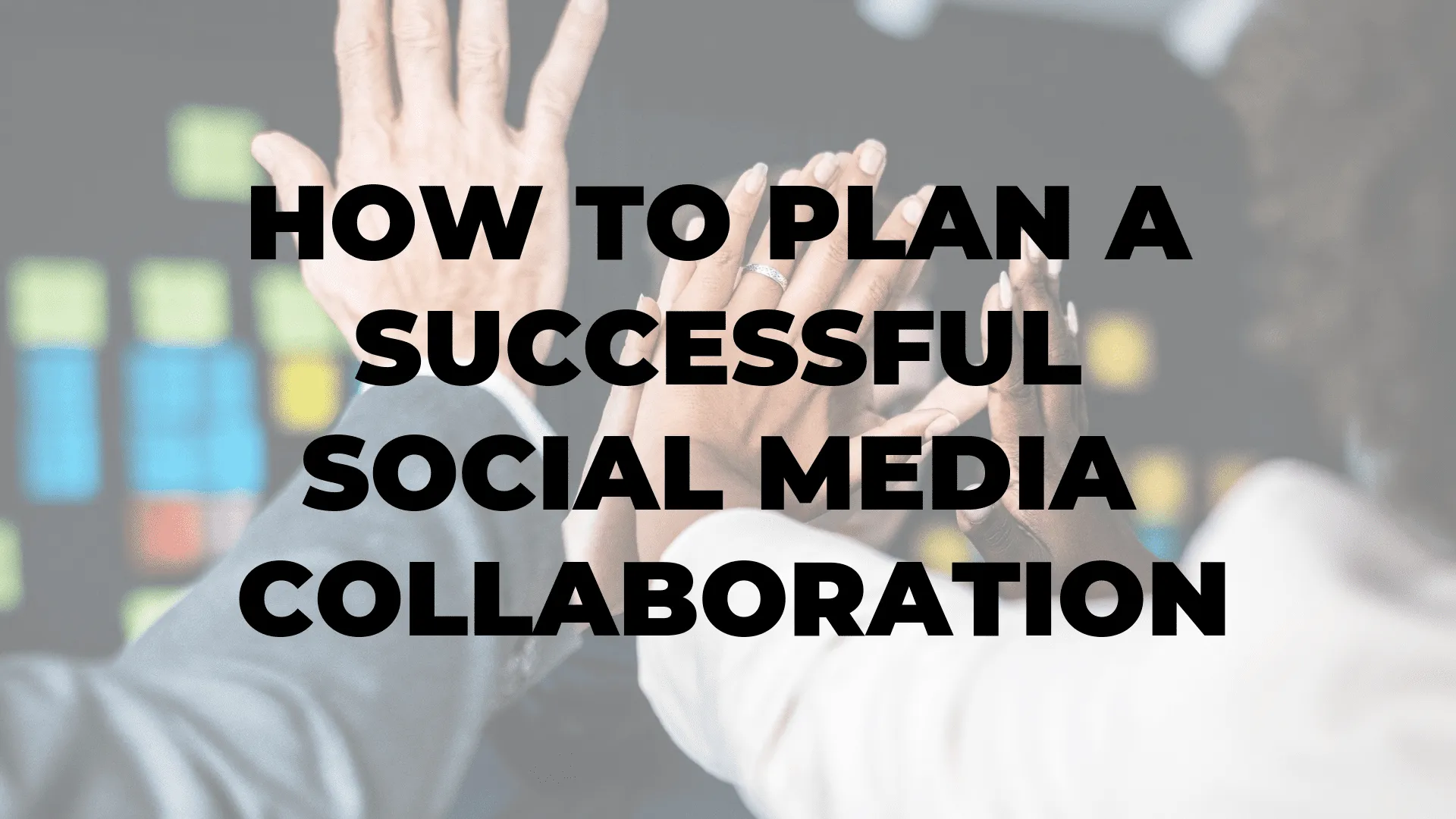 How To Plan A Successful Social Media Collaboration|How To Plan A Successful Social Media Collaboration|How To Plan A Successful Social Media Collaboration|How To Plan A Successful Social Media Collaboration