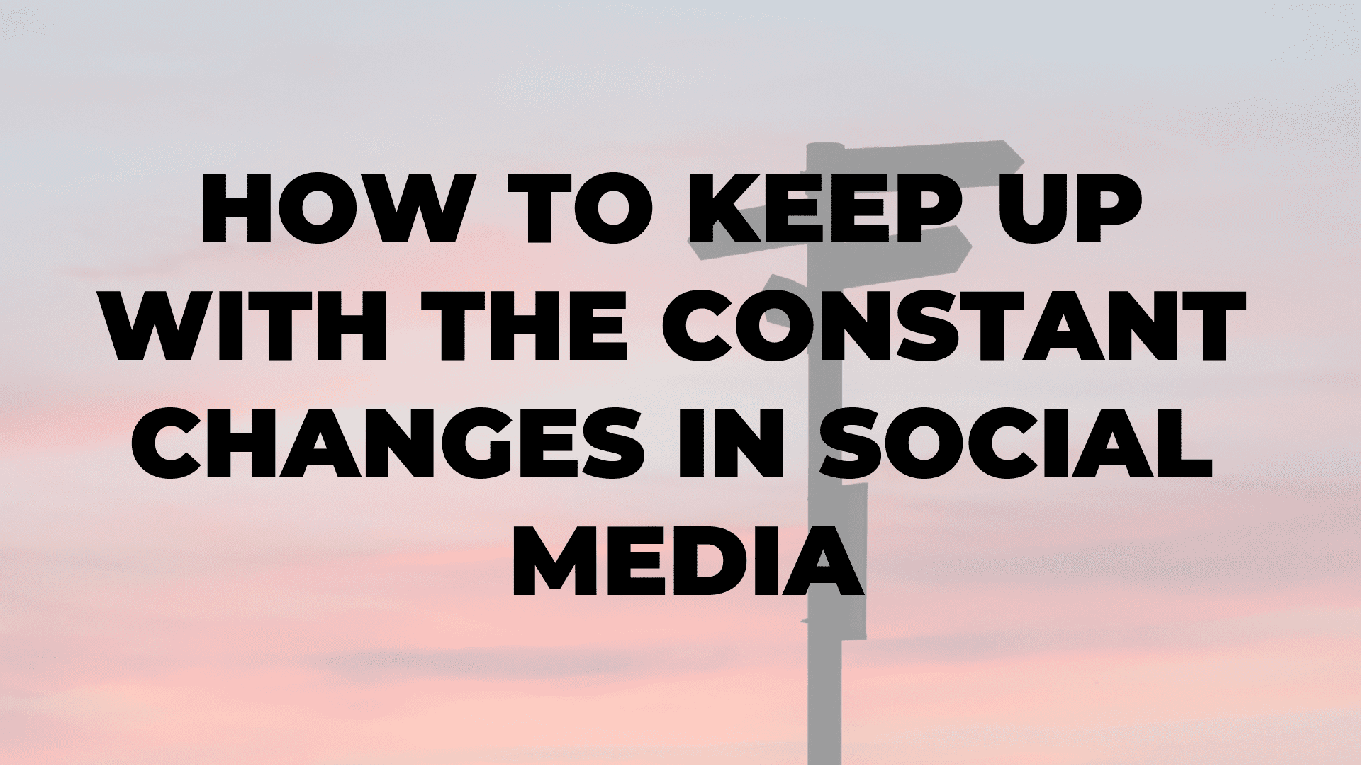 How to Keep Up with the Constant Changes in Social Media I 99 $ Social