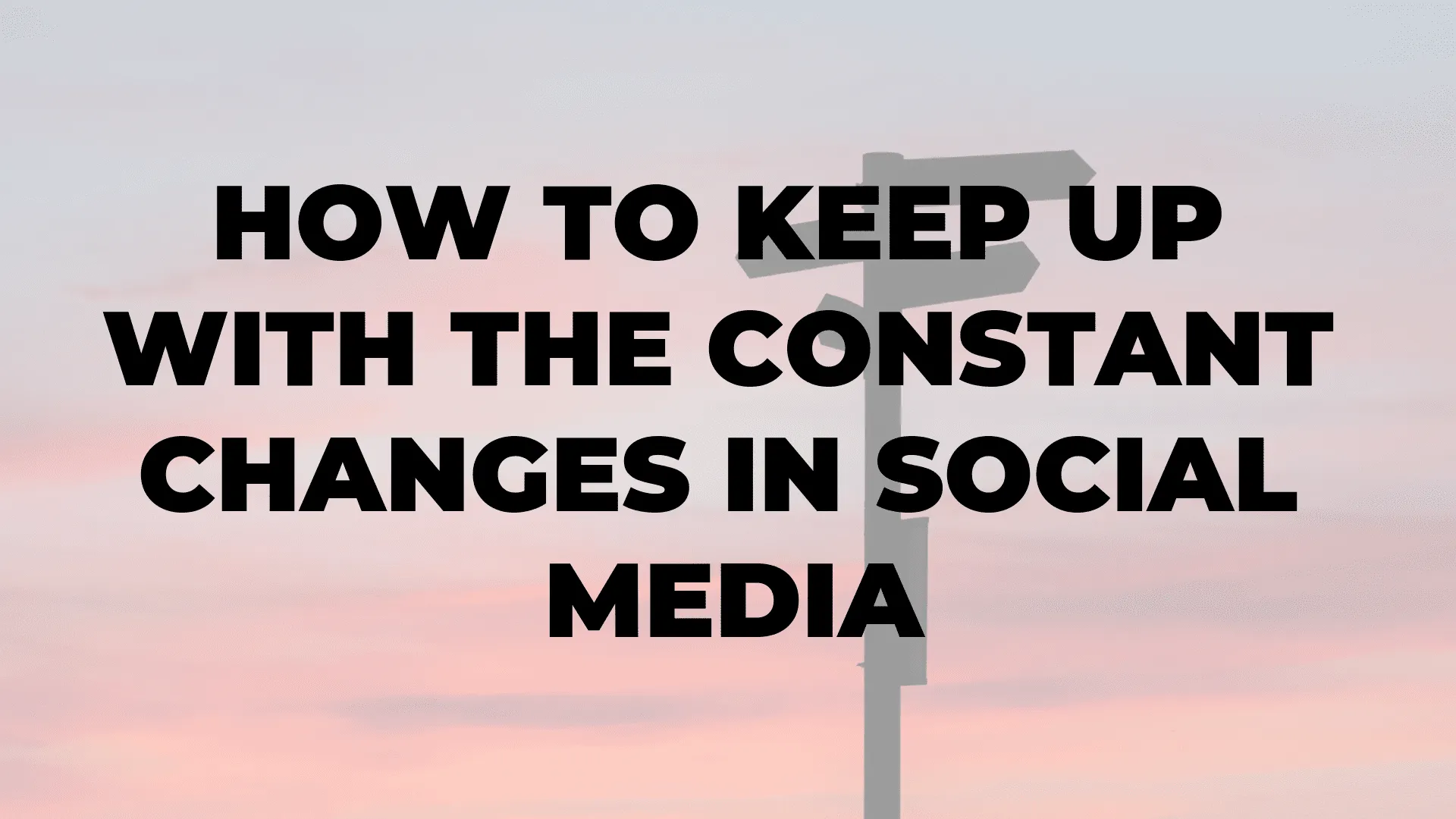 How to Keep Up with the Constant Changes in Social Media I 99 $ Social