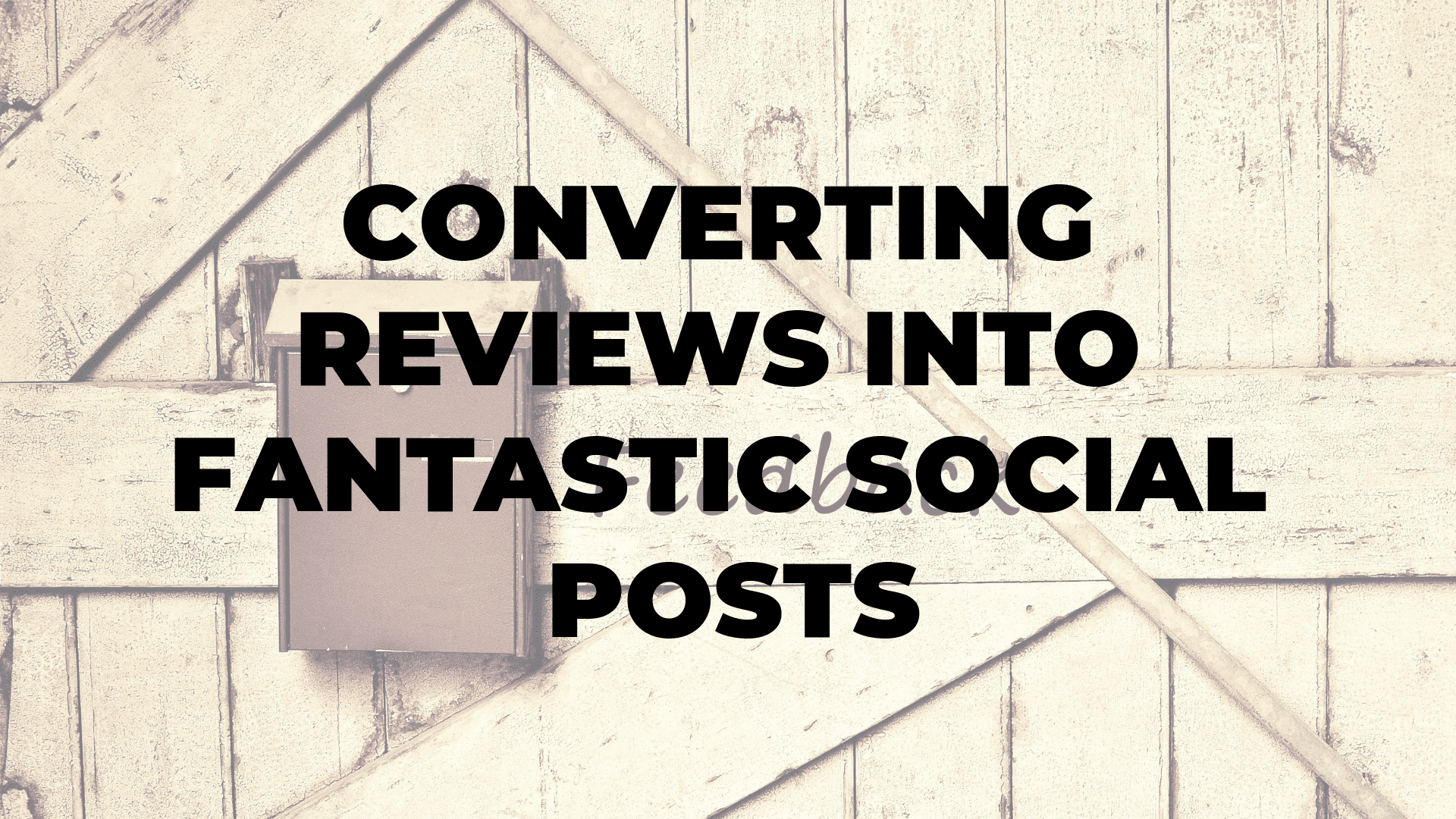 Converting Reviews into Fantastic Social Posts I $99 SOCIAL