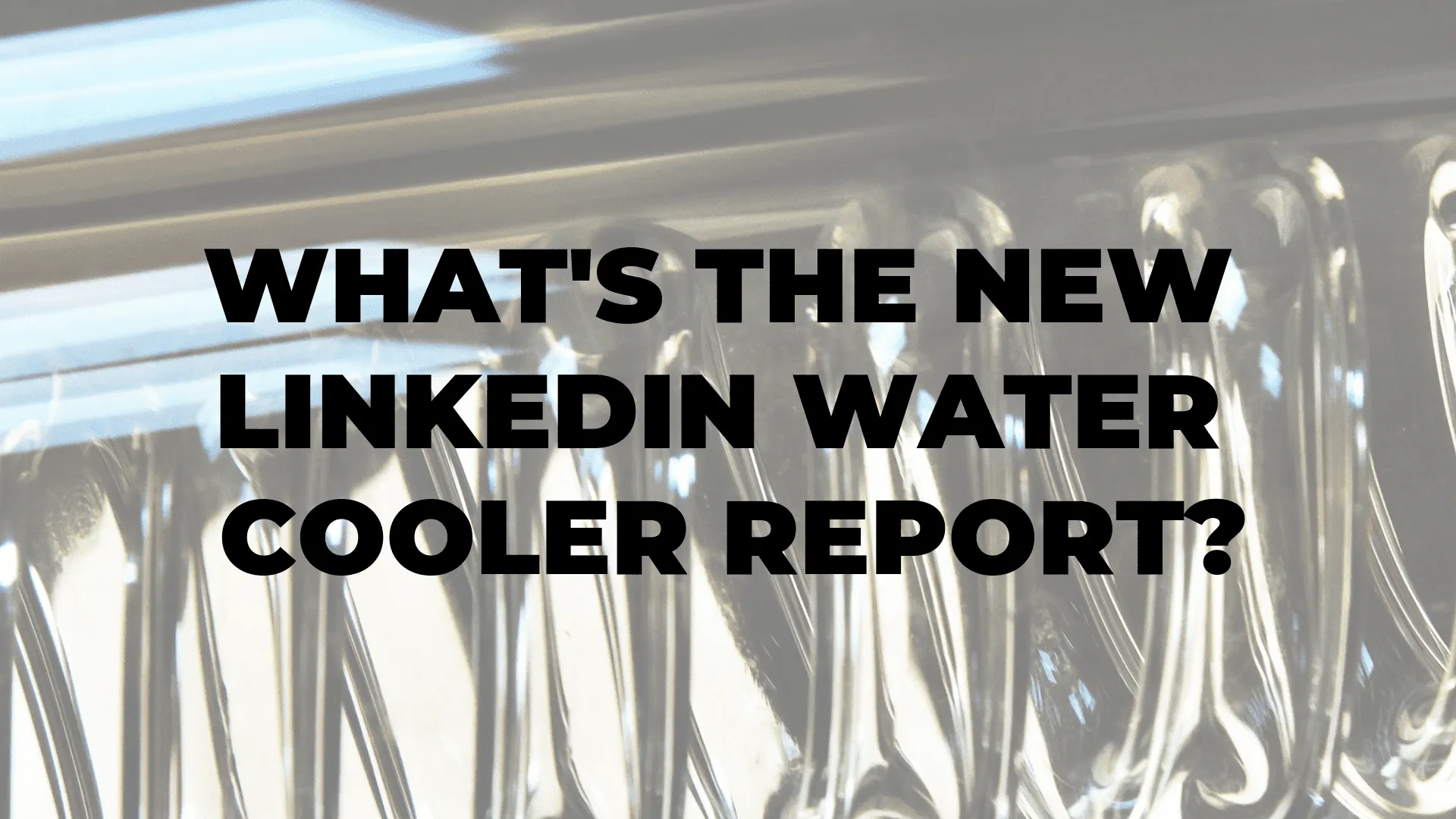 What's the New LinkedIn Water Cooler Report? I $99 SOCIAL|What's the New LinkedIn Water Cooler Report? I $99 SOCIAL|What's the New LinkedIn Water Cooler Report? I $99 SOCIAL|What's the New LinkedIn Water Cooler Report? I $99 SOCIAL