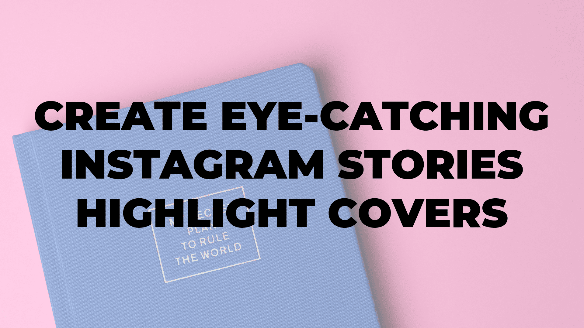 Create Eye-Catching Instagram Stories Highlight Covers|Create Eye-Catching Instagram Stories Highlight Covers|Create Eye-Catching Instagram Stories Highlight Covers