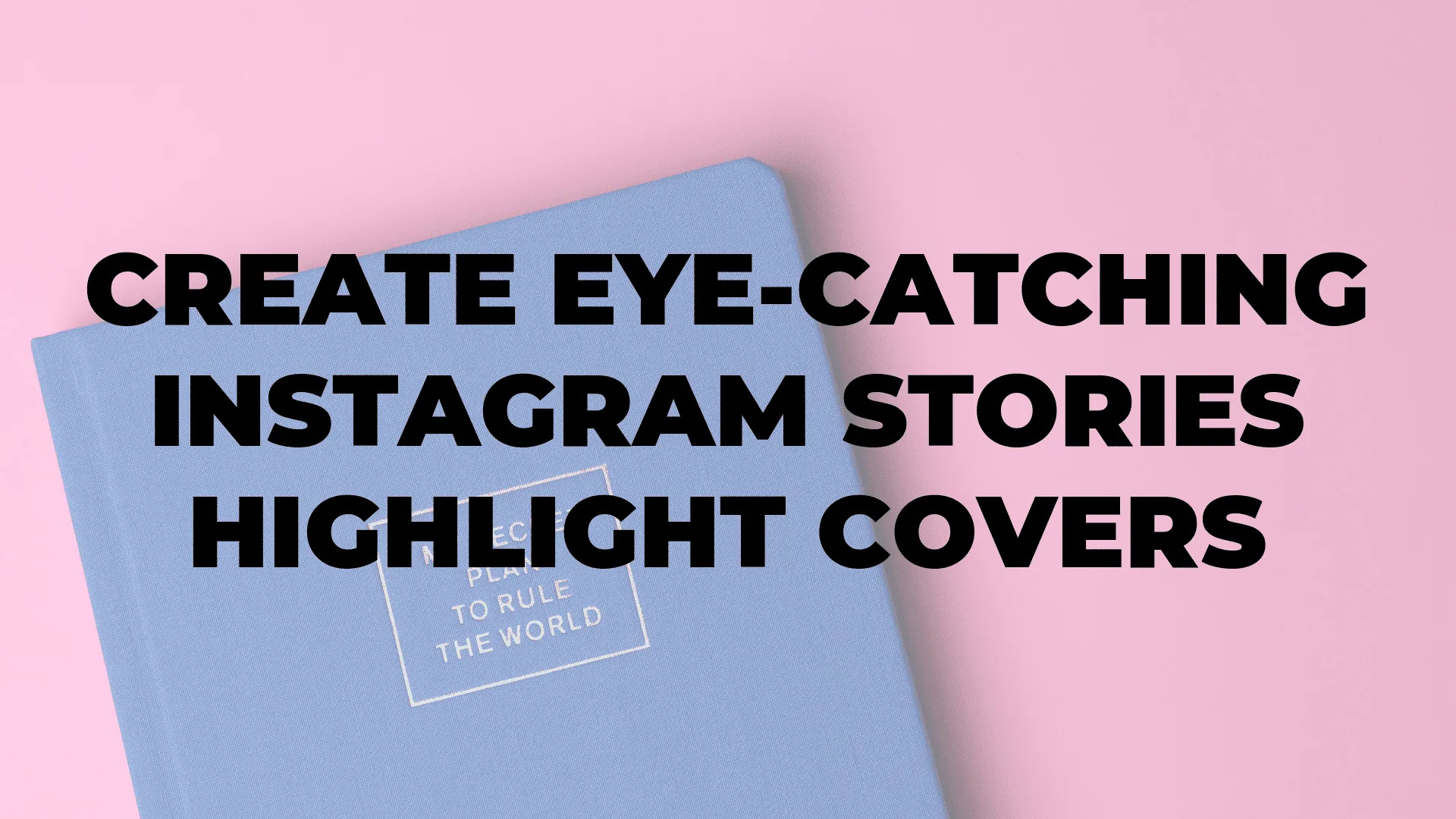 Create Eye-Catching Instagram Stories Highlight Covers|Create Eye-Catching Instagram Stories Highlight Covers|Create Eye-Catching Instagram Stories Highlight Covers