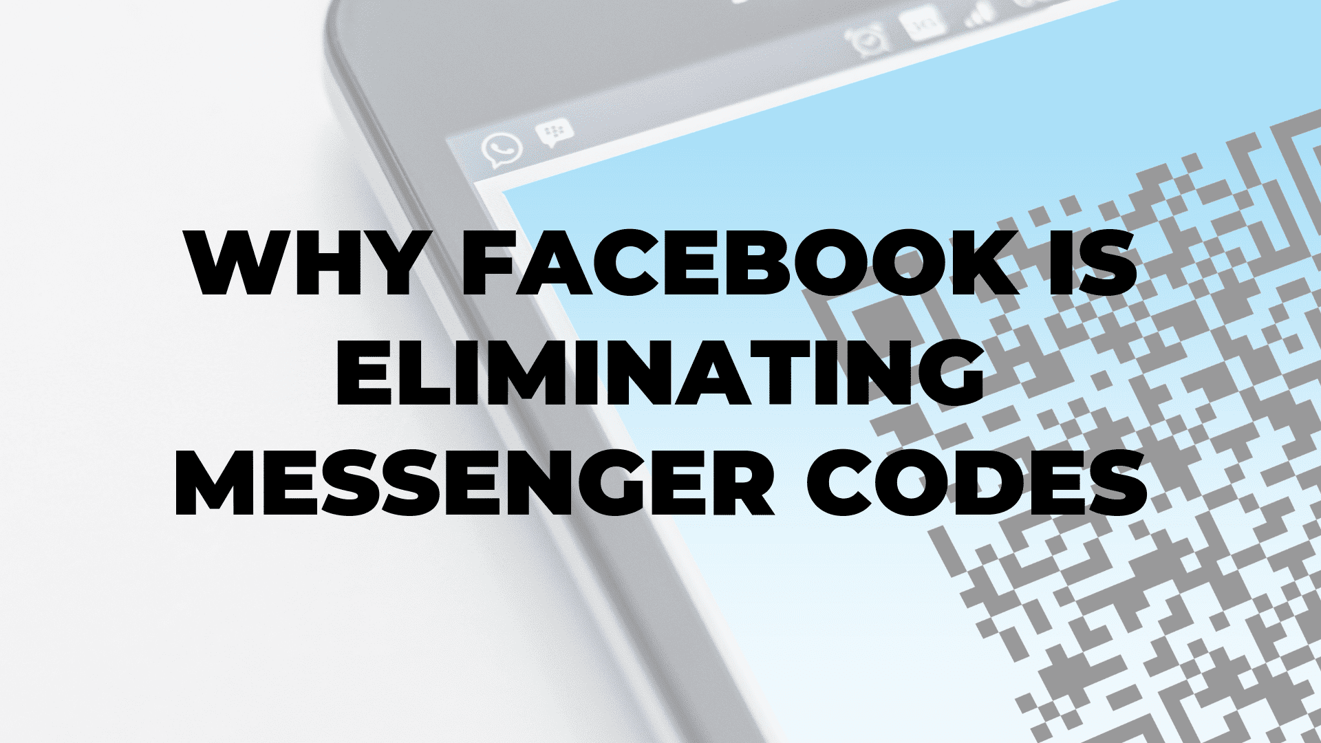 Why Facebook is Eliminating Messenger Codes