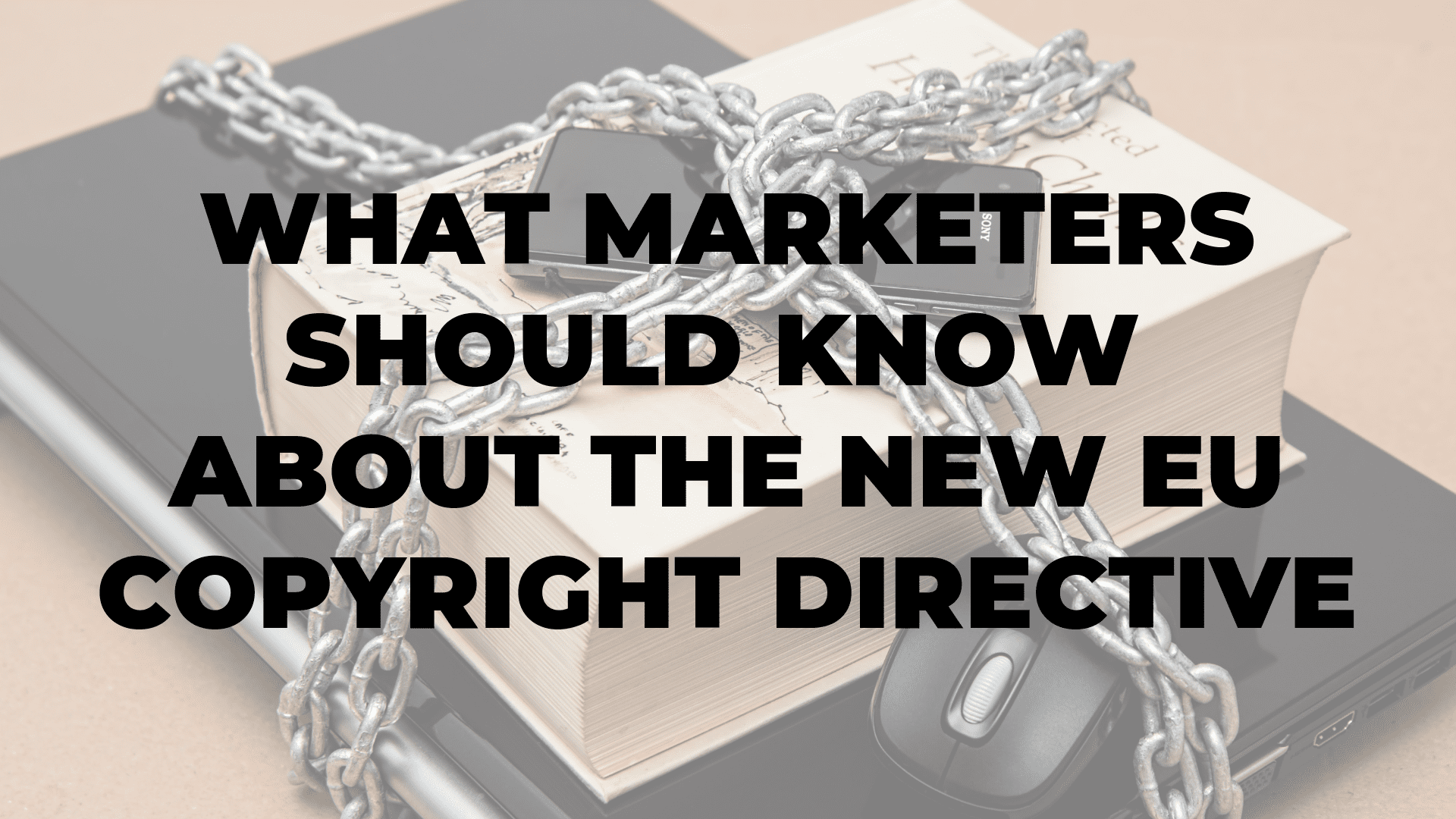 What Marketers Should Know About the New EU Copyright Directive