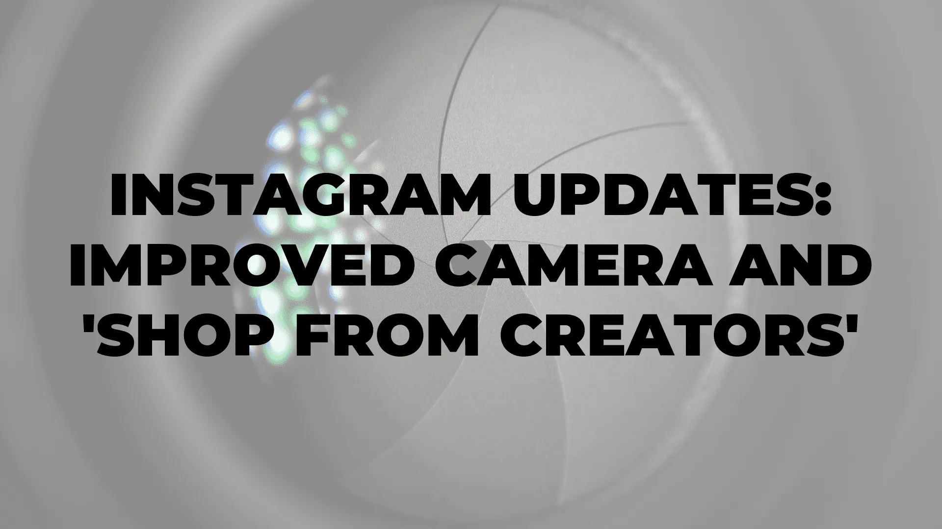 Instagram Updates: Improved Camera and 'Shop from Creators'|Instagram Updates: Improved Camera and 'Shop from Creators'|Instagram Updates: Improved Camera and 'Shop from Creators'|Instagram Updates: Improved Camera and 'Shop from Creators'