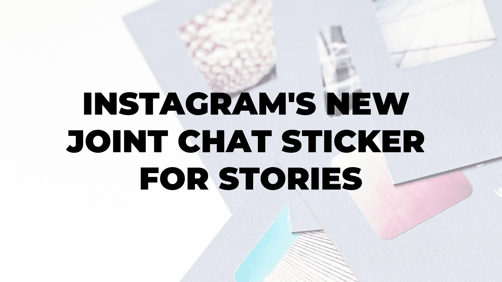 Instagram's New Joint Chat Sticker for Stories|Instagram's New Joint Chat Sticker for Stories|Instagram's New Joint Chat Sticker for Stories
