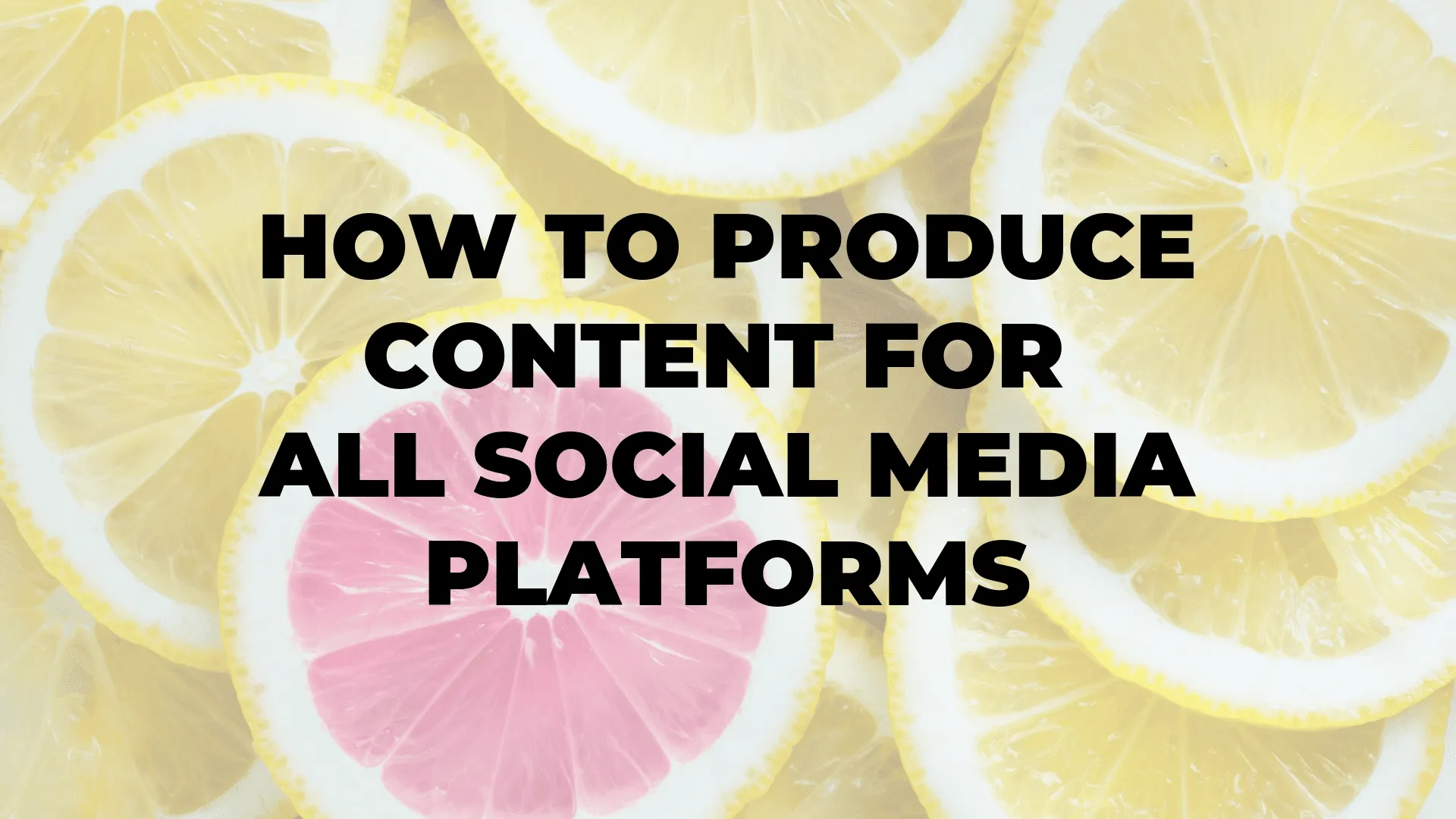 How to Produce Content for All Social Media Platforms|How to Produce Content for All Social Media Platforms|How to Produce Content for All Social Media Platforms|How to Produce Content for All Social Media Platforms