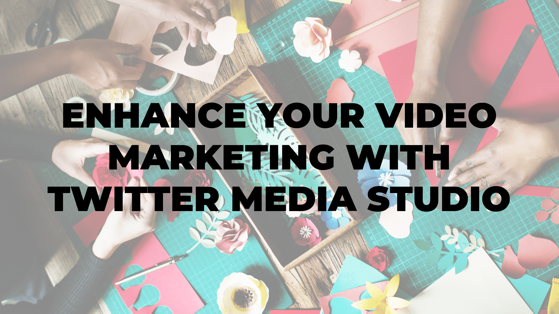 Enhance Your Video Marketing with Twitter Media Studio