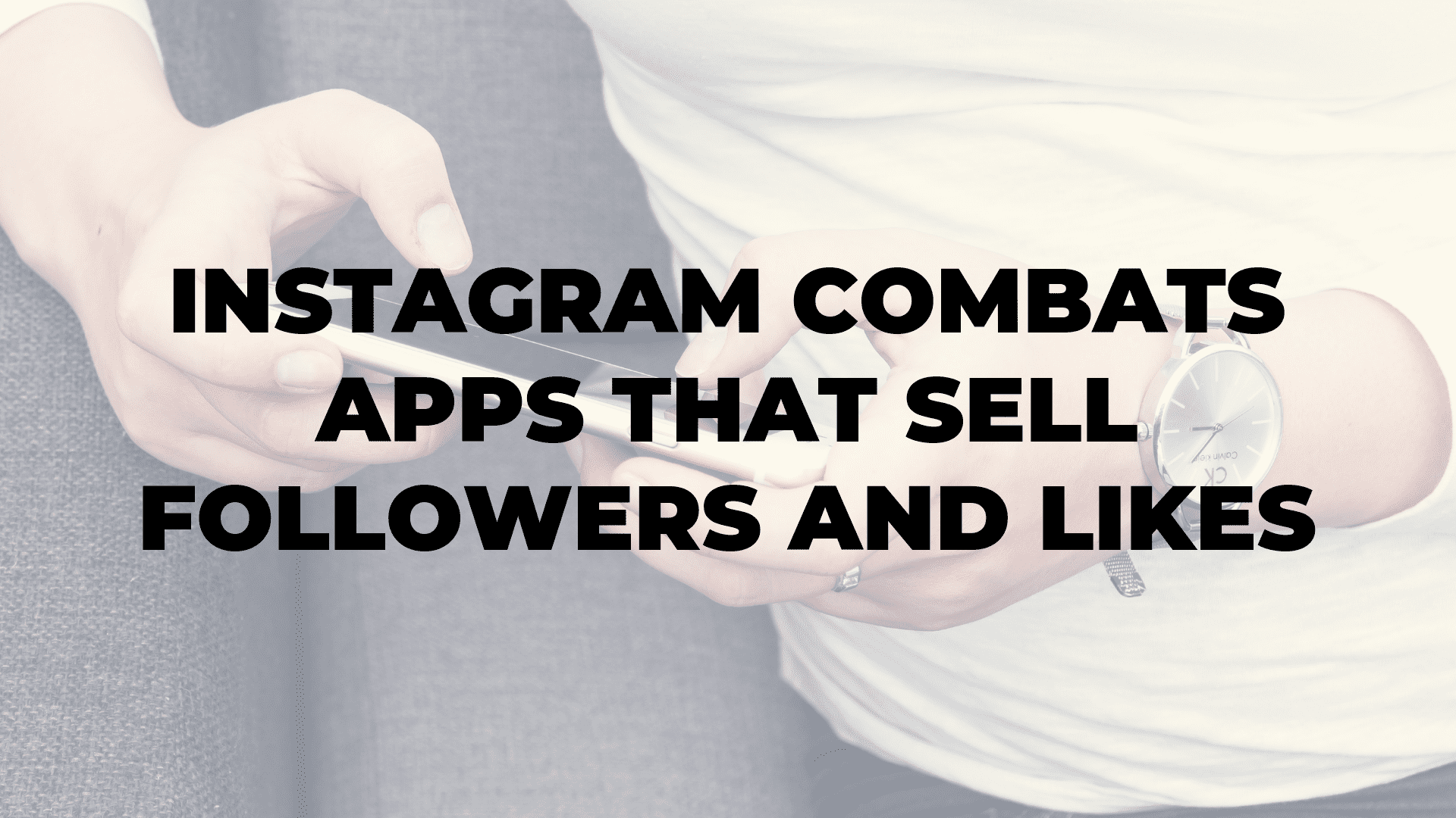 Instagram Combats Apps That Sell Followers and Likes|Instagram Combats Apps That Sell Followers and Likes|Instagram Combats Apps That Sell Followers and Likes