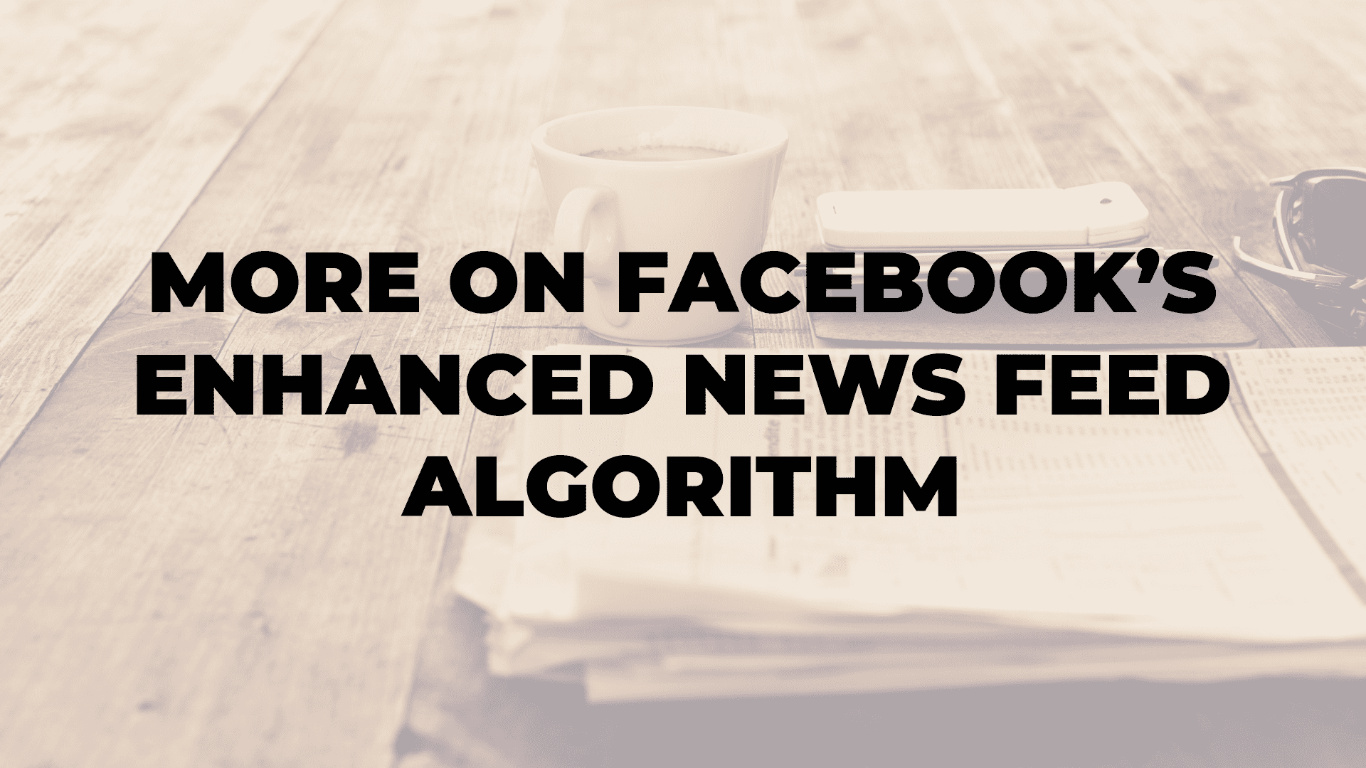 More on Facebook’s Enhanced News Feed Algorithm
