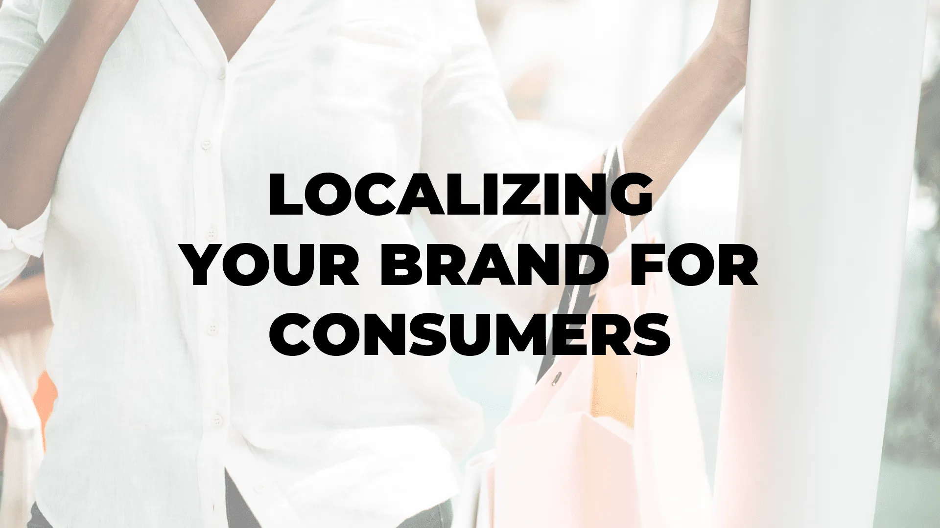 Localizing Your Brand for Consumers|Localizing Your Brand for Consumers|Localizing Your Brand for Consumers