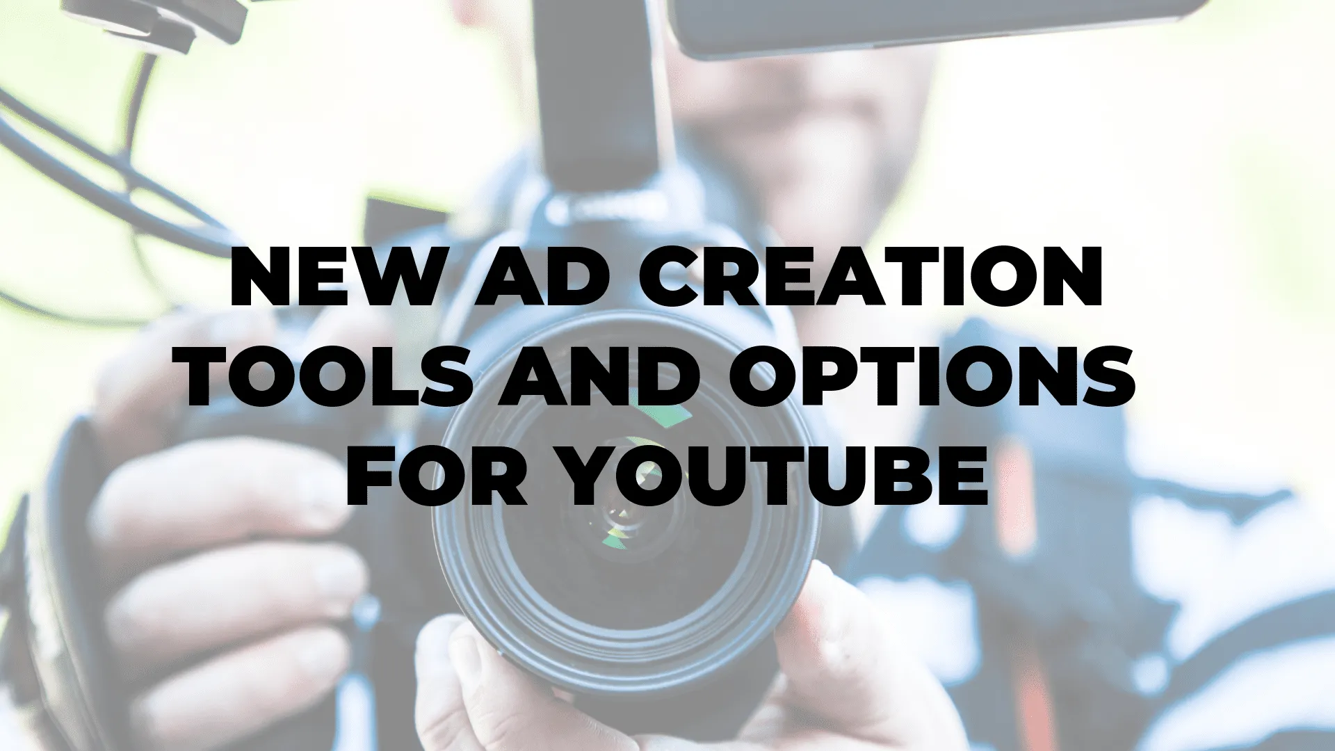 New Ad Creation Tools and Options for YouTube|New Ad Creation Tools and Options for YouTube|New Ad Creation Tools and Options for YouTube|New Ad Creation Tools and Options for YouTube