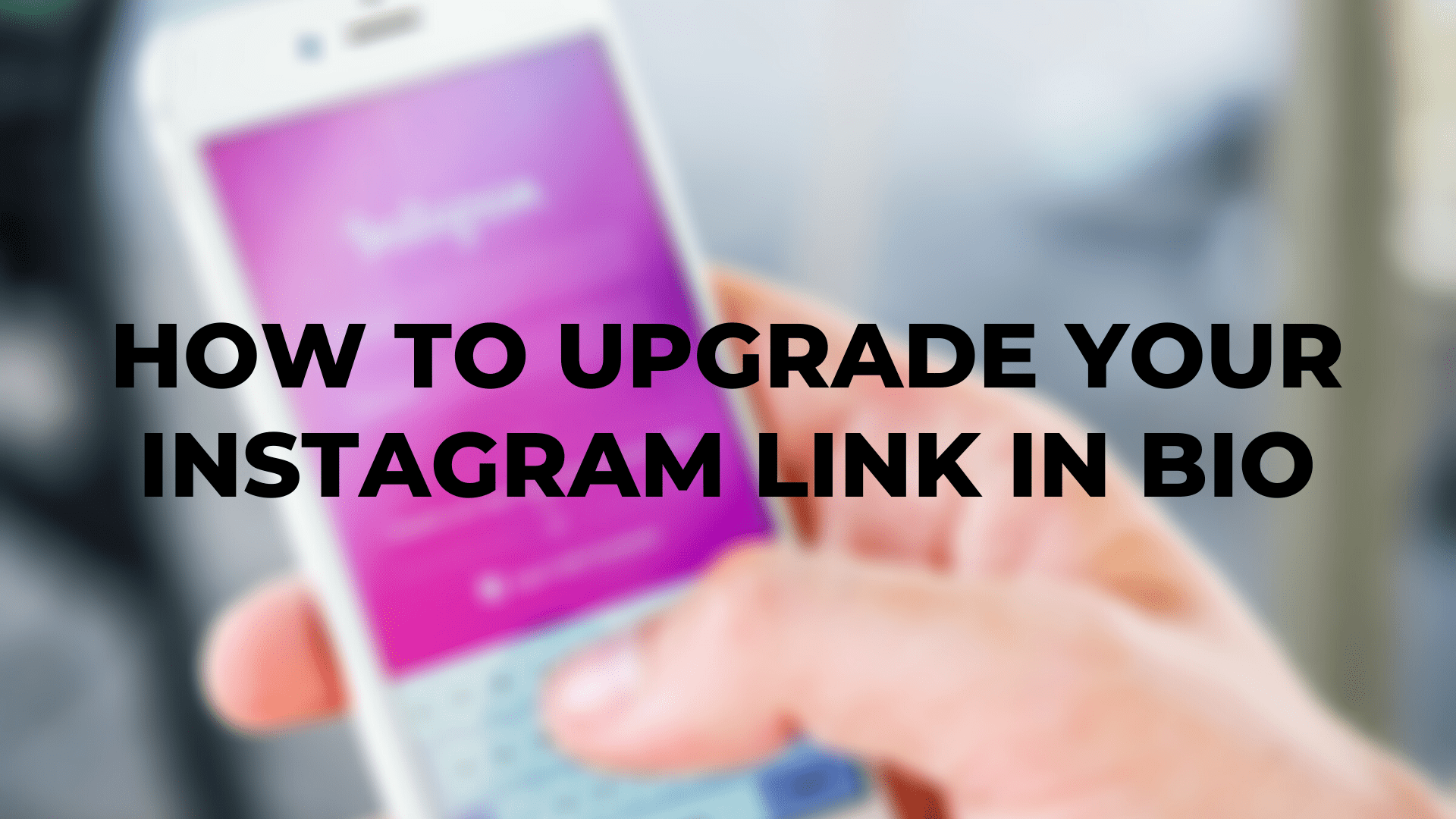 How to Upgrade Your Instagram Link In Bio