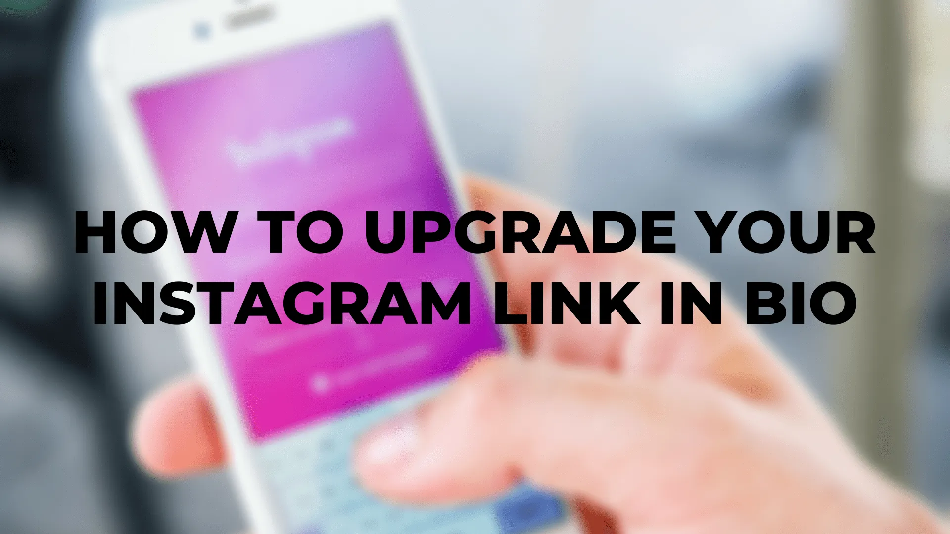 How to Upgrade Your Instagram Link In Bio
